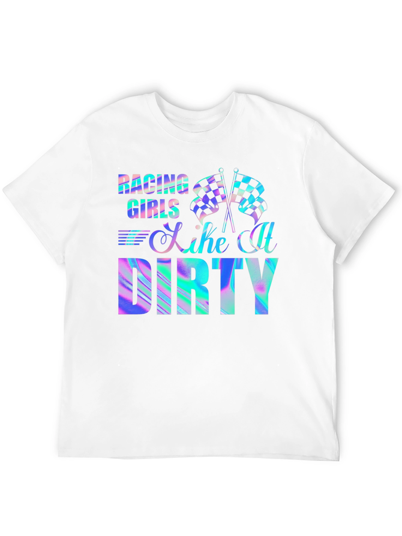 Racing Girls Like It Dirty T-Shirt