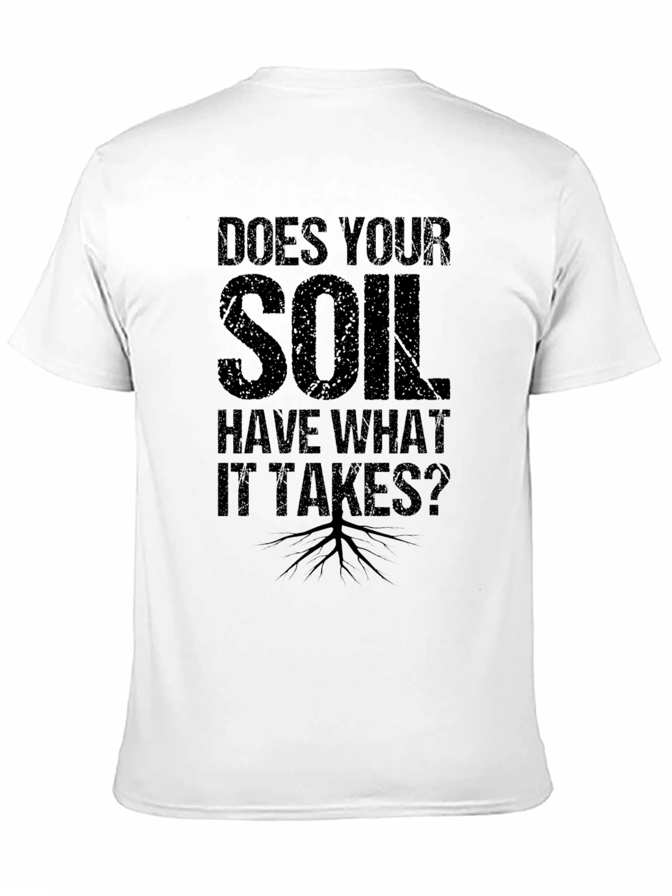Does Your Soil Have What it Takes? T-Shirt