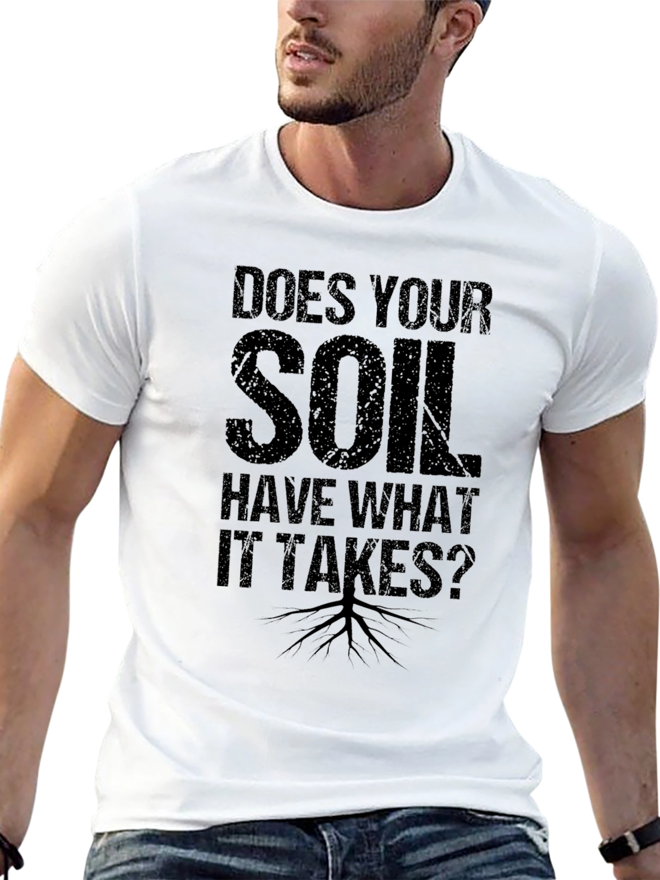 Does Your Soil Have What it Takes? T-Shirt
