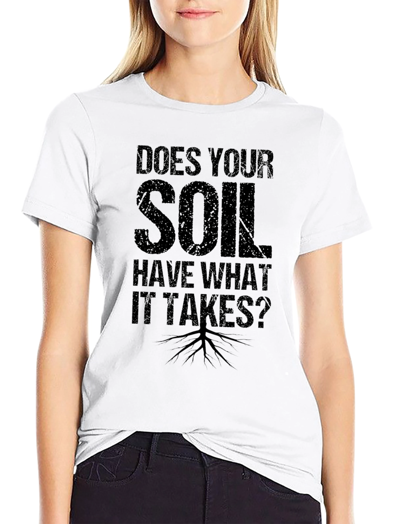 Does Your Soil Have What it Takes? T-Shirt