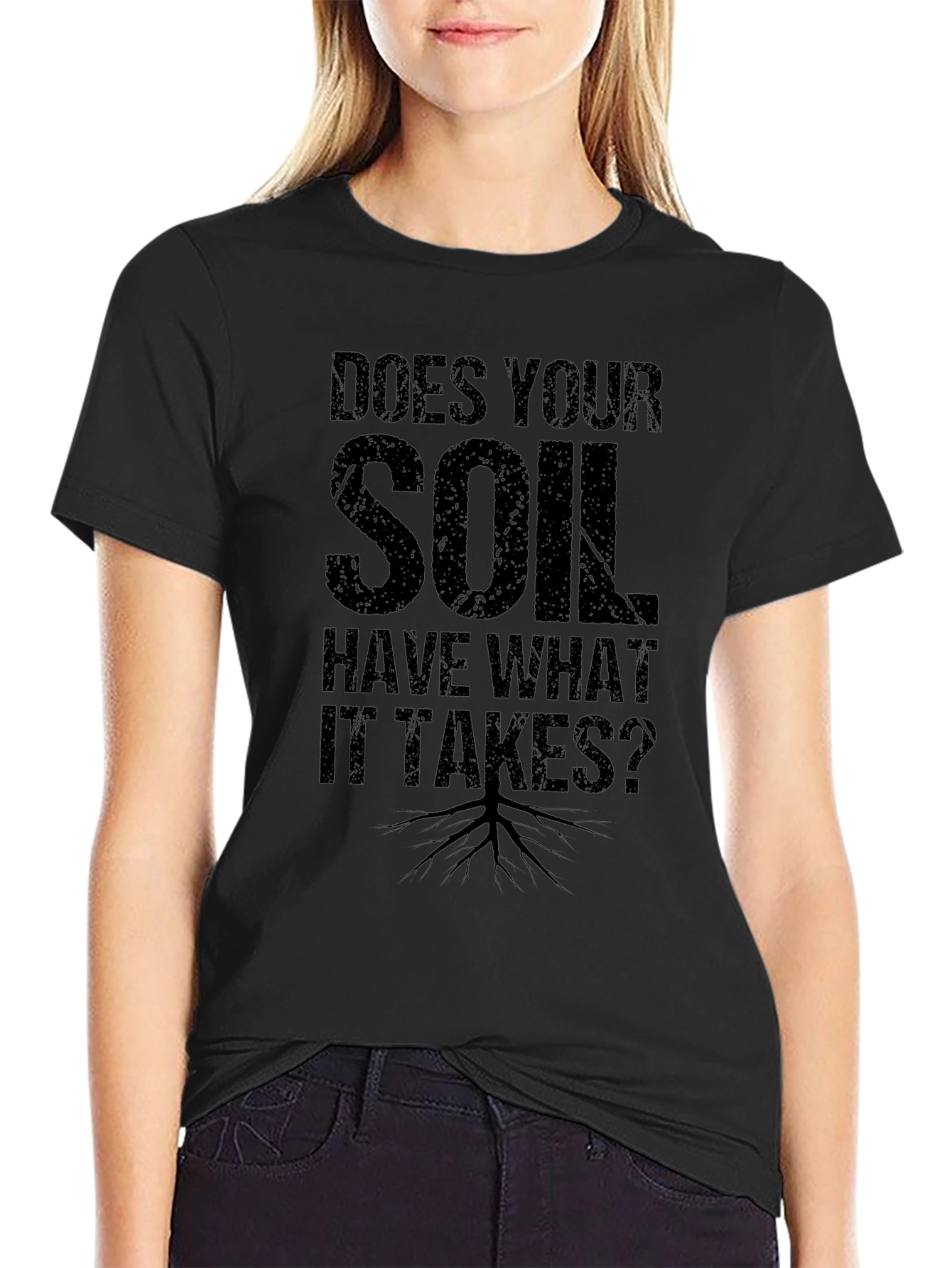 Does Your Soil Have What it Takes? T-Shirt