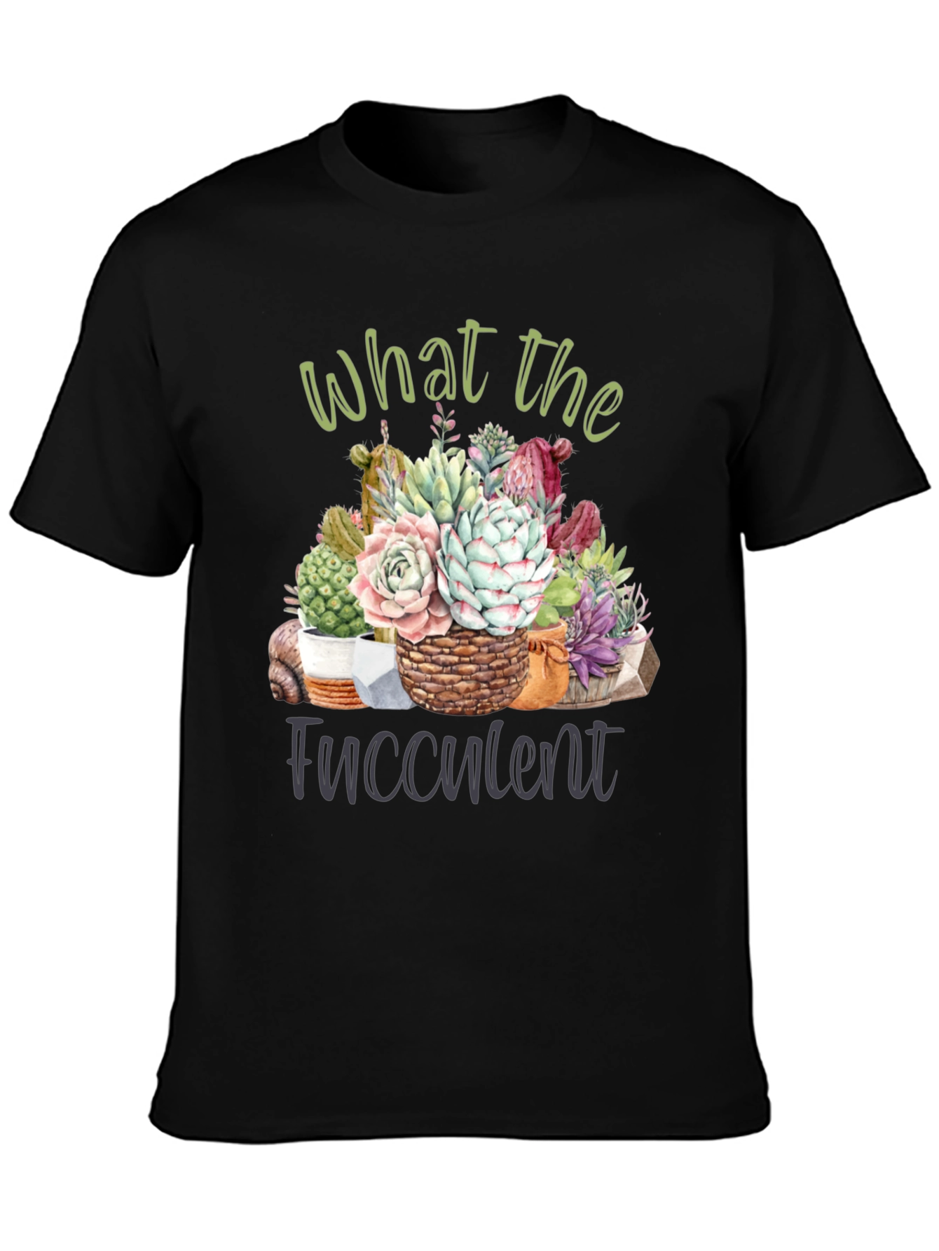 What the Fucculent T-Shirt - Succulent Lover Tee