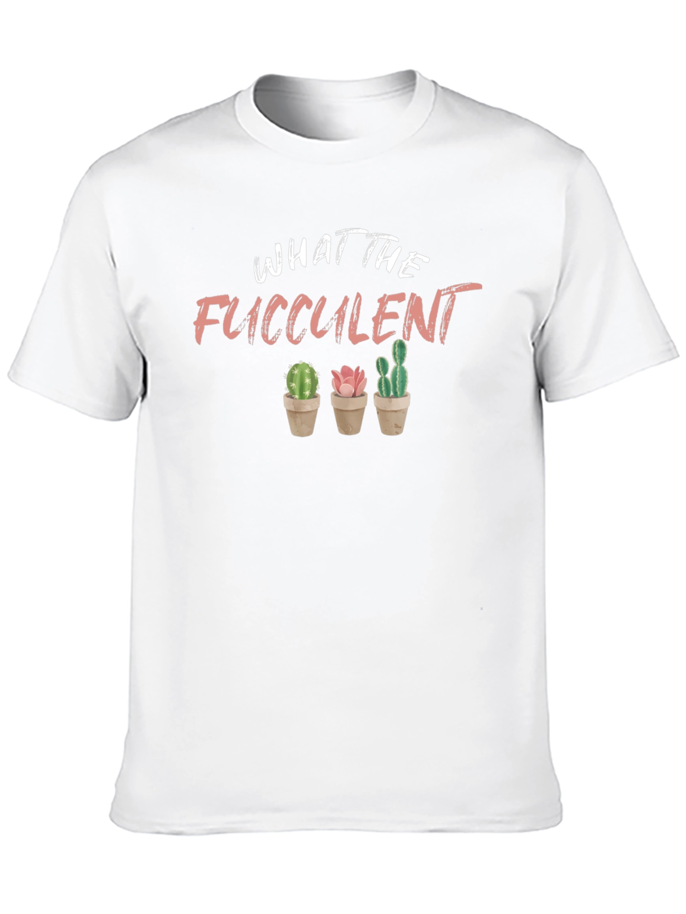What The Fucculent T-Shirt Funny Plant Lover Tee