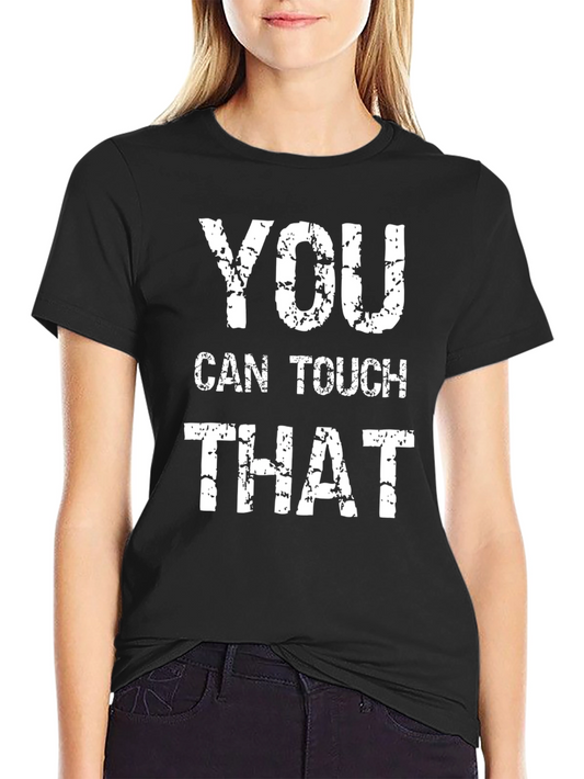 You Can Touch That Graphic T-Shirt