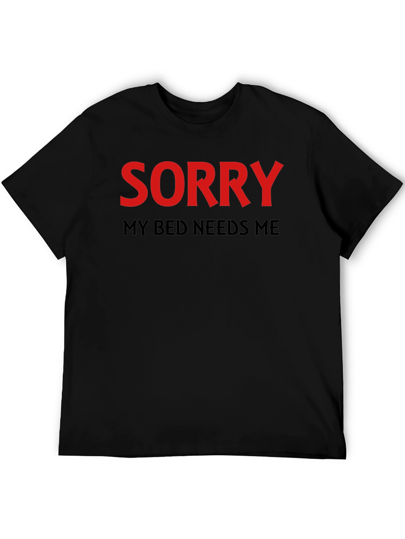 Sorry My Bed Needs Me T-Shirt