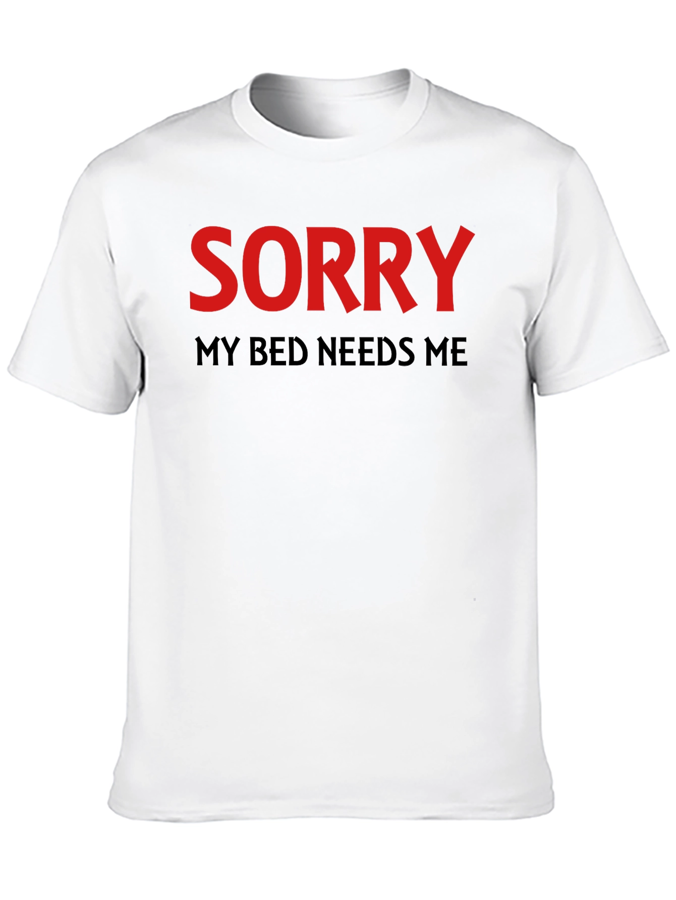 Sorry My Bed Needs Me T-Shirt