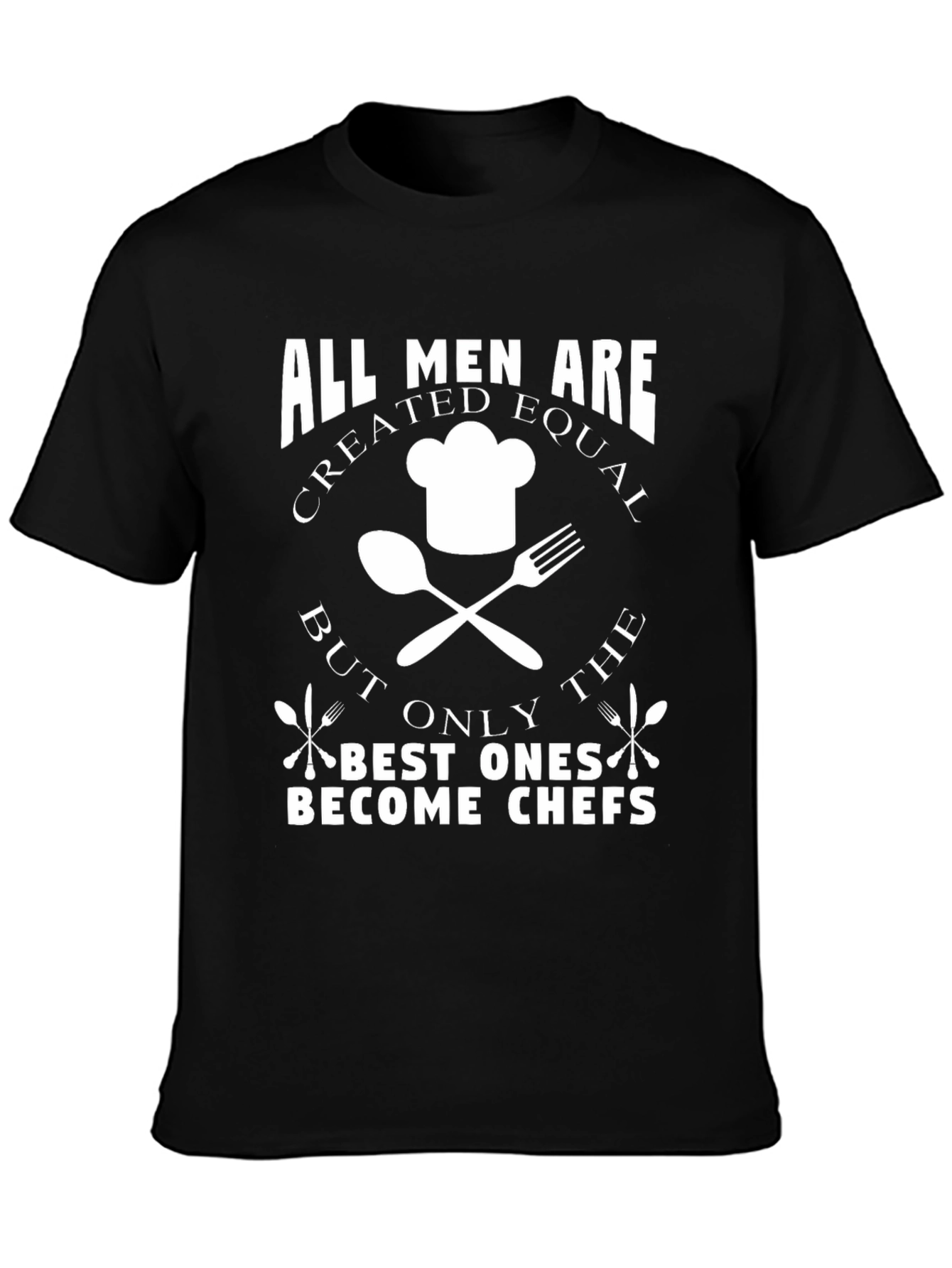 Chef T-Shirt: All Men Are Created Equal