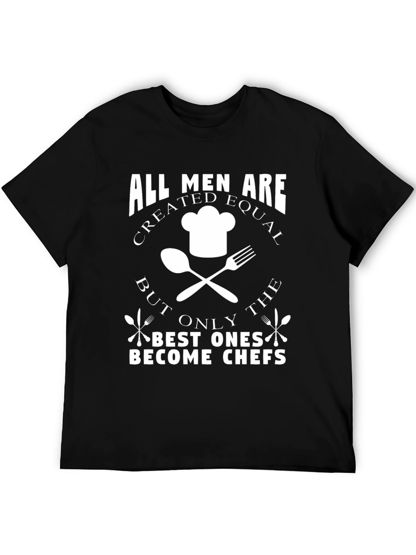 Chef T-Shirt: All Men Are Created Equal