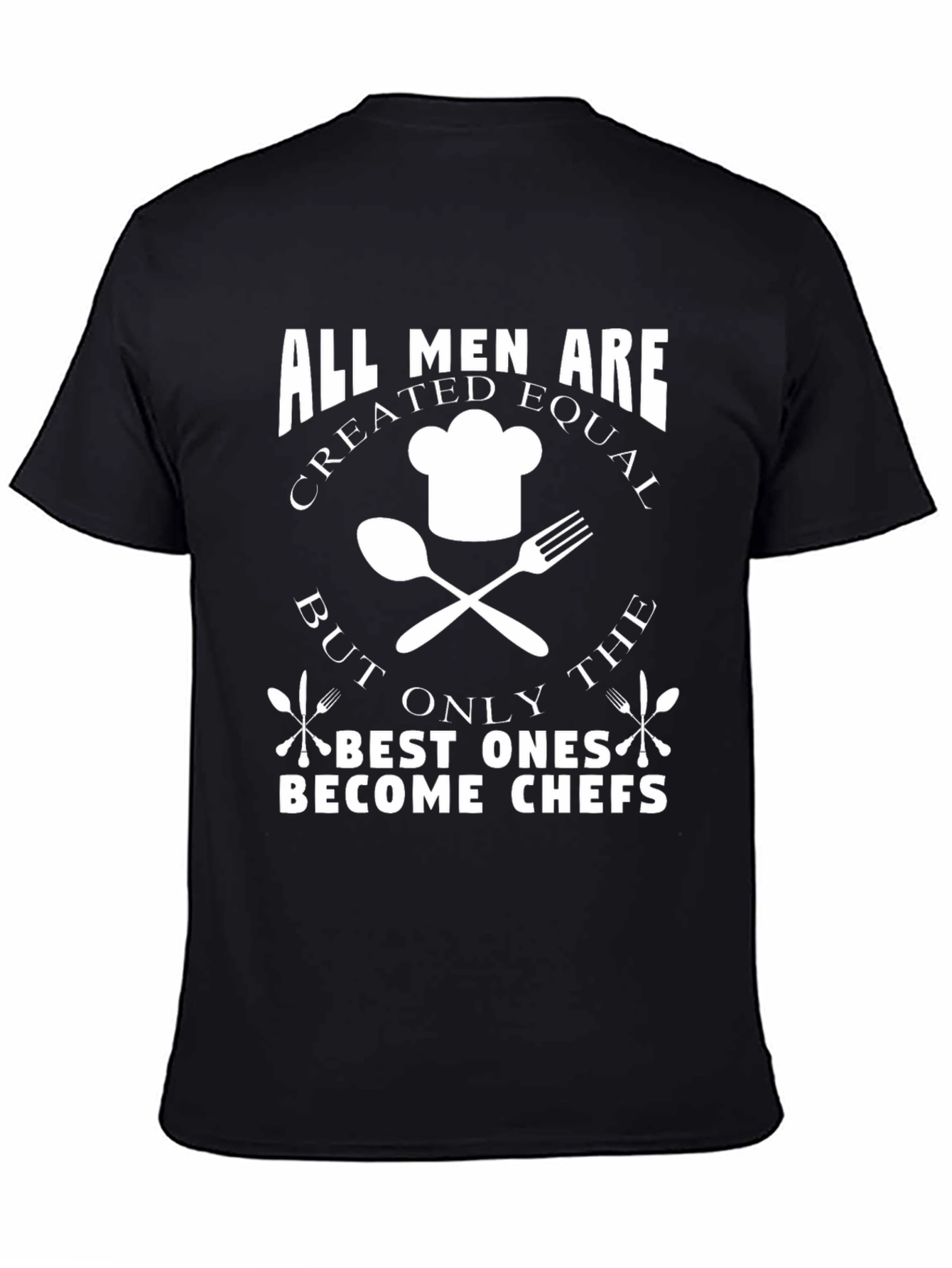 Chef T-Shirt: All Men Are Created Equal