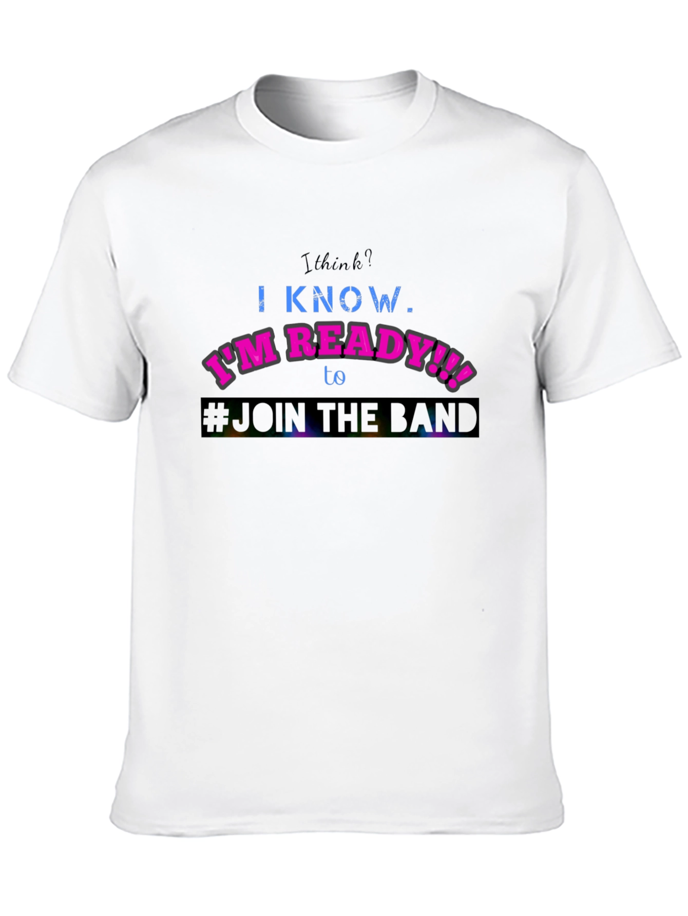 Im Ready to Join the Band T-Shirt