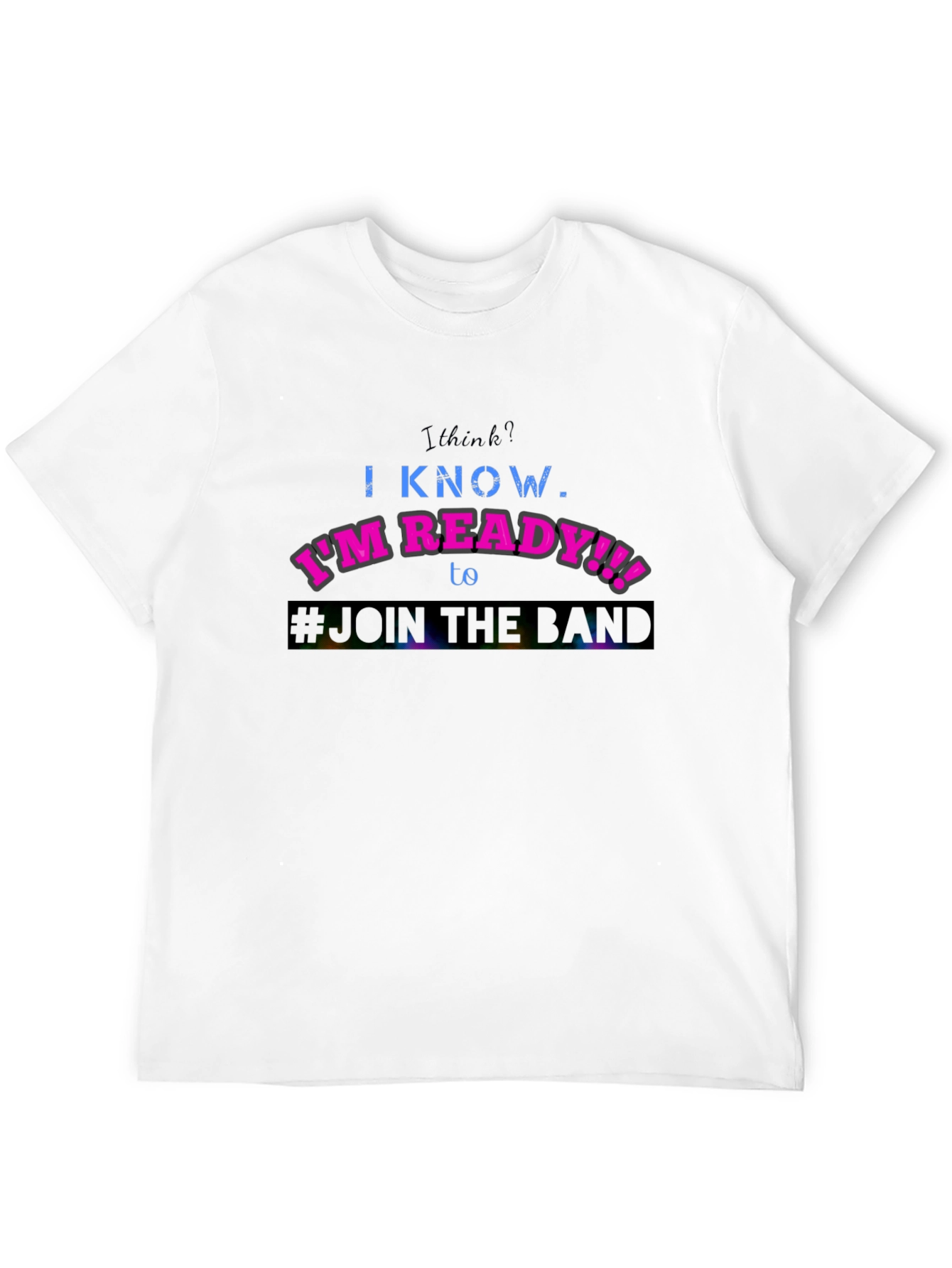 Im Ready to Join the Band T-Shirt