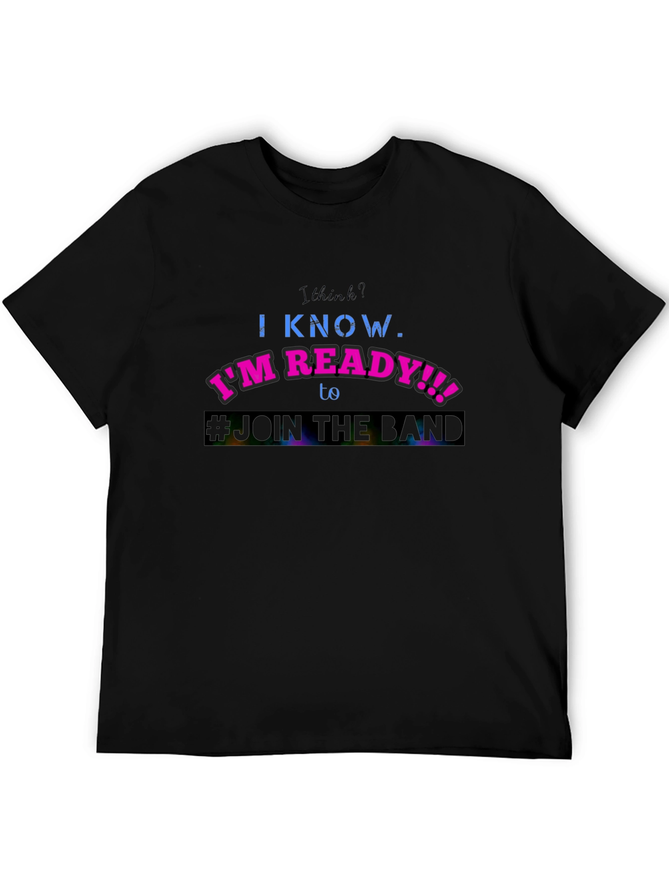 Im Ready to Join the Band T-Shirt