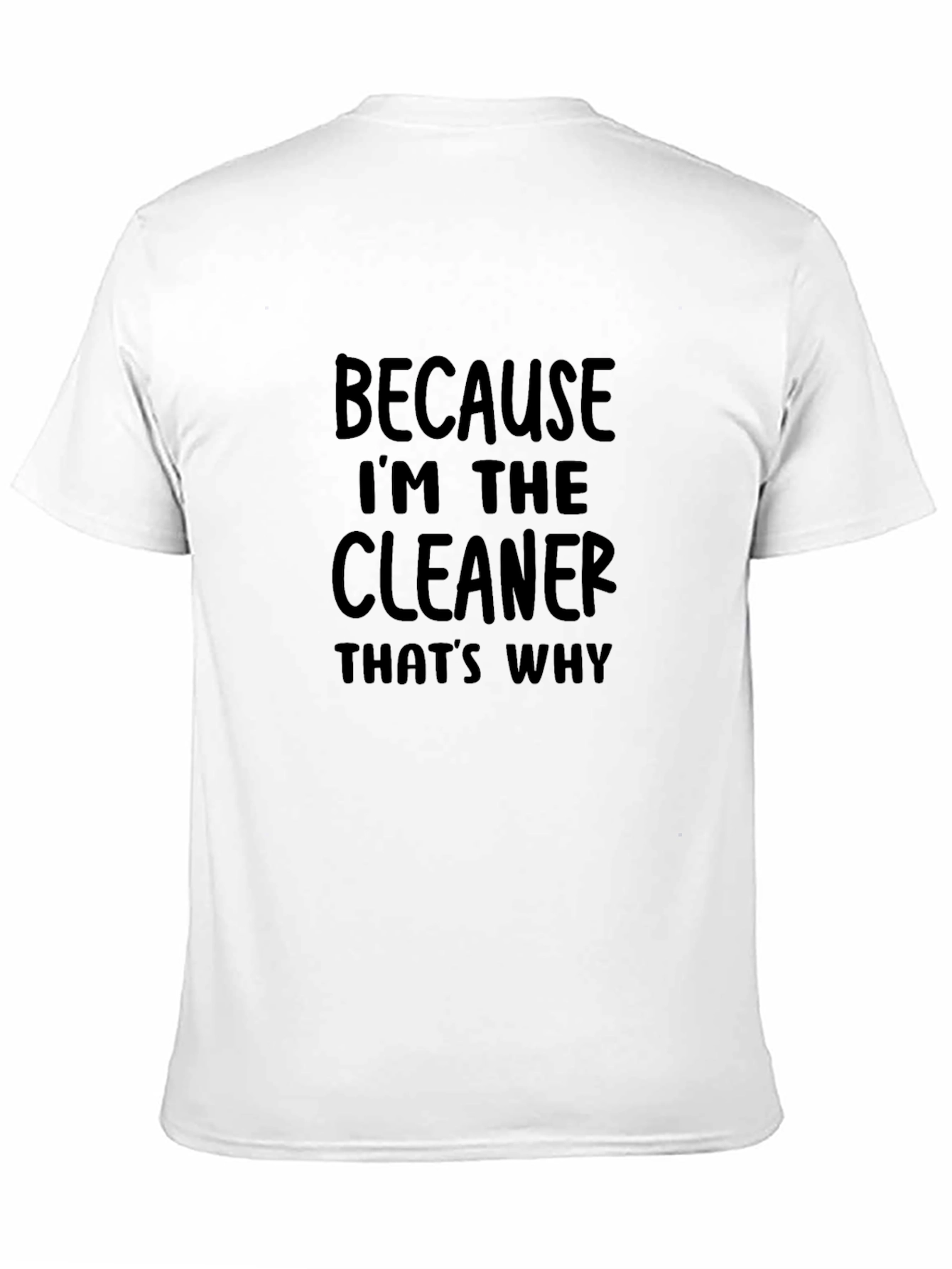 Because Im The Cleaner T-Shirt