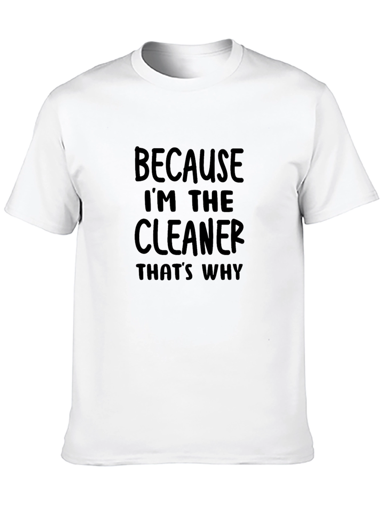 Because Im The Cleaner T-Shirt