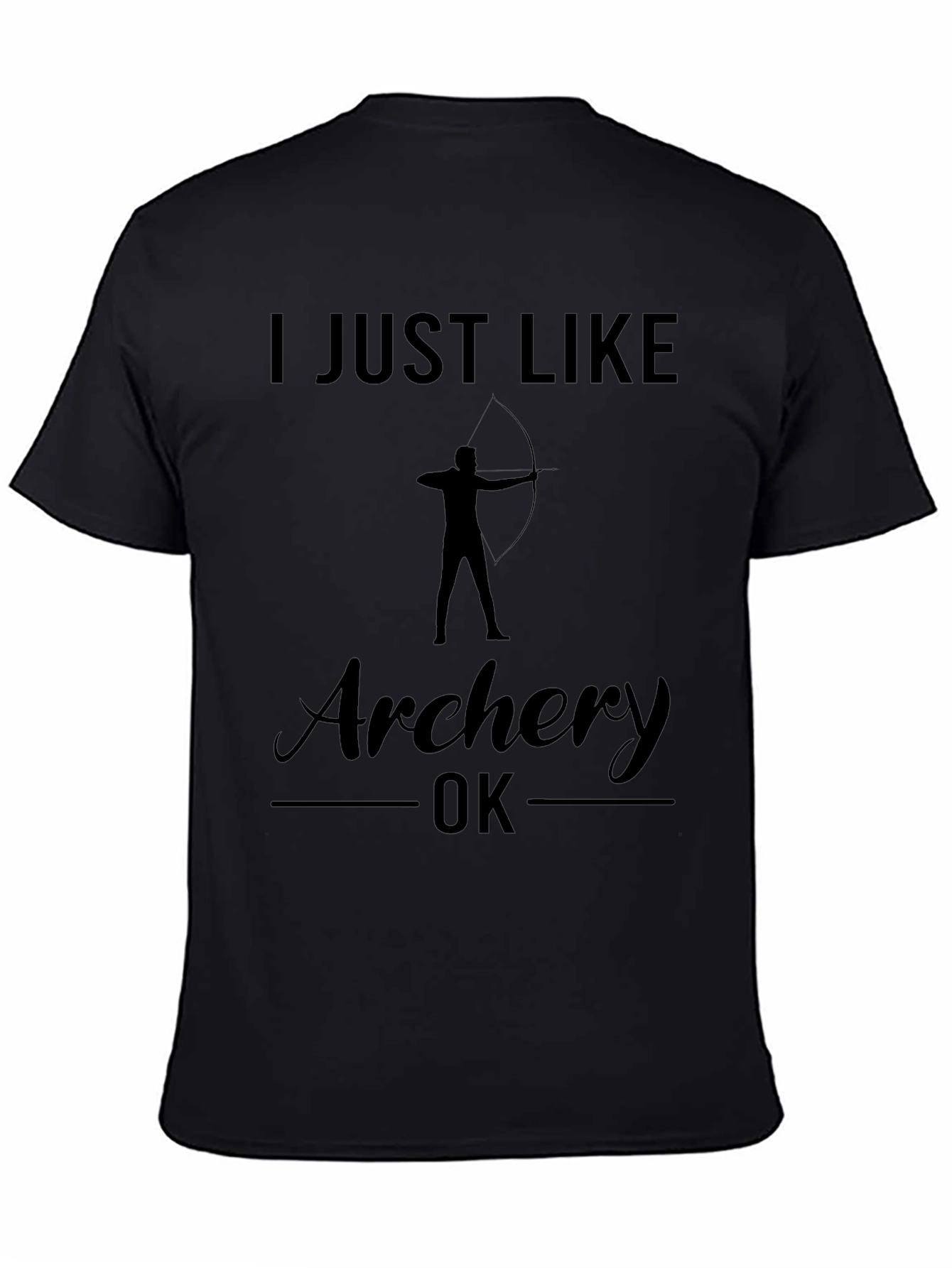 Archery T-Shirt: I Just Like Archery OK