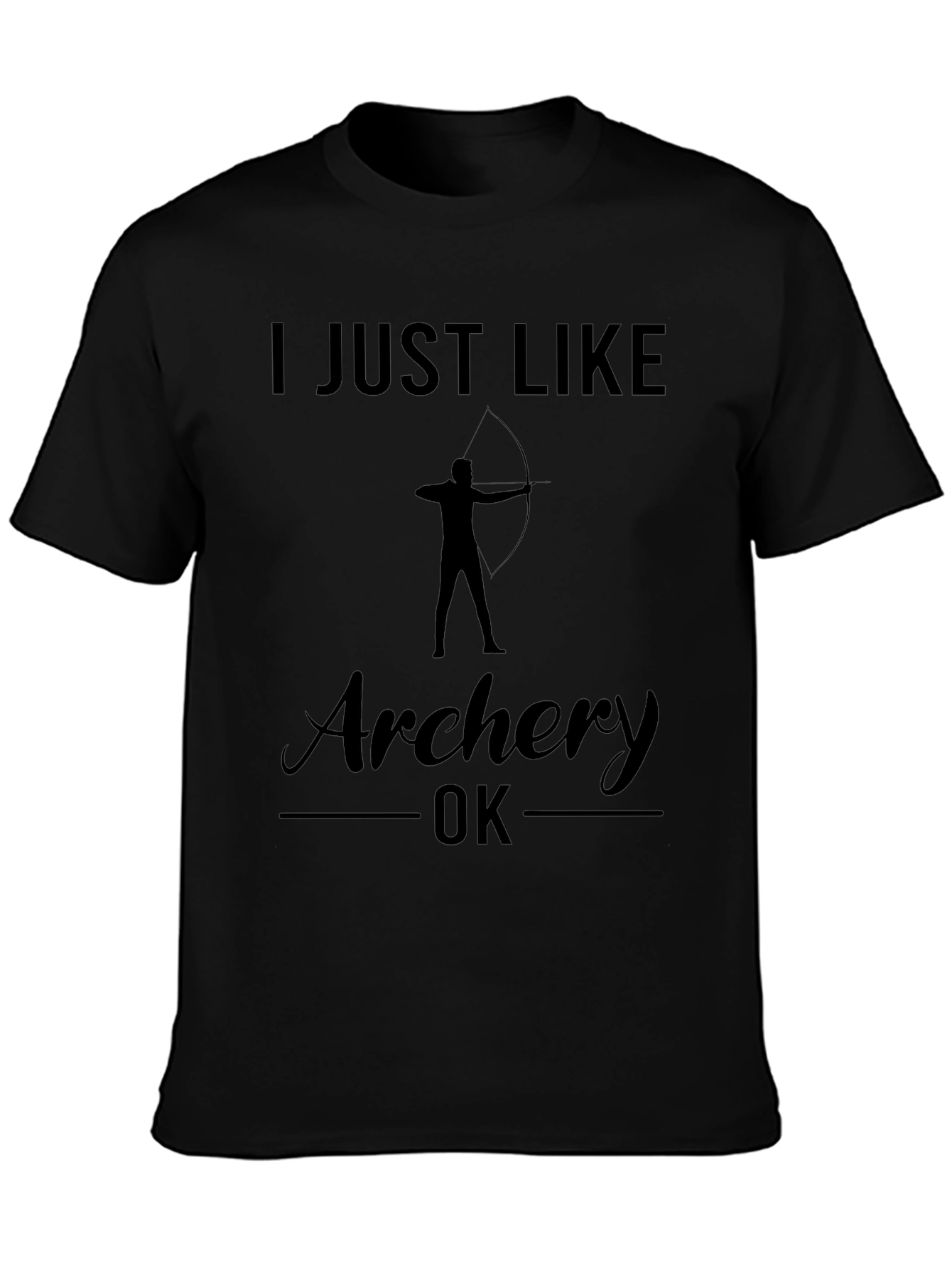 Archery T-Shirt: I Just Like Archery OK