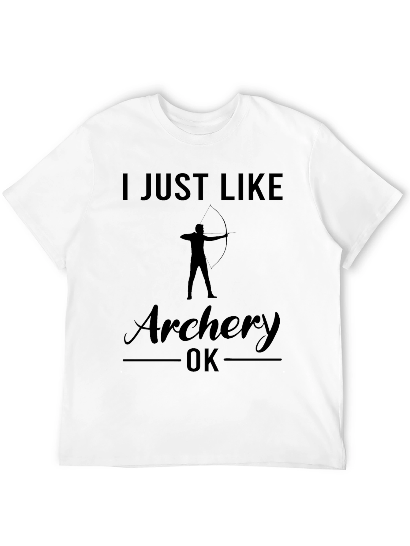 Archery T-Shirt: I Just Like Archery OK