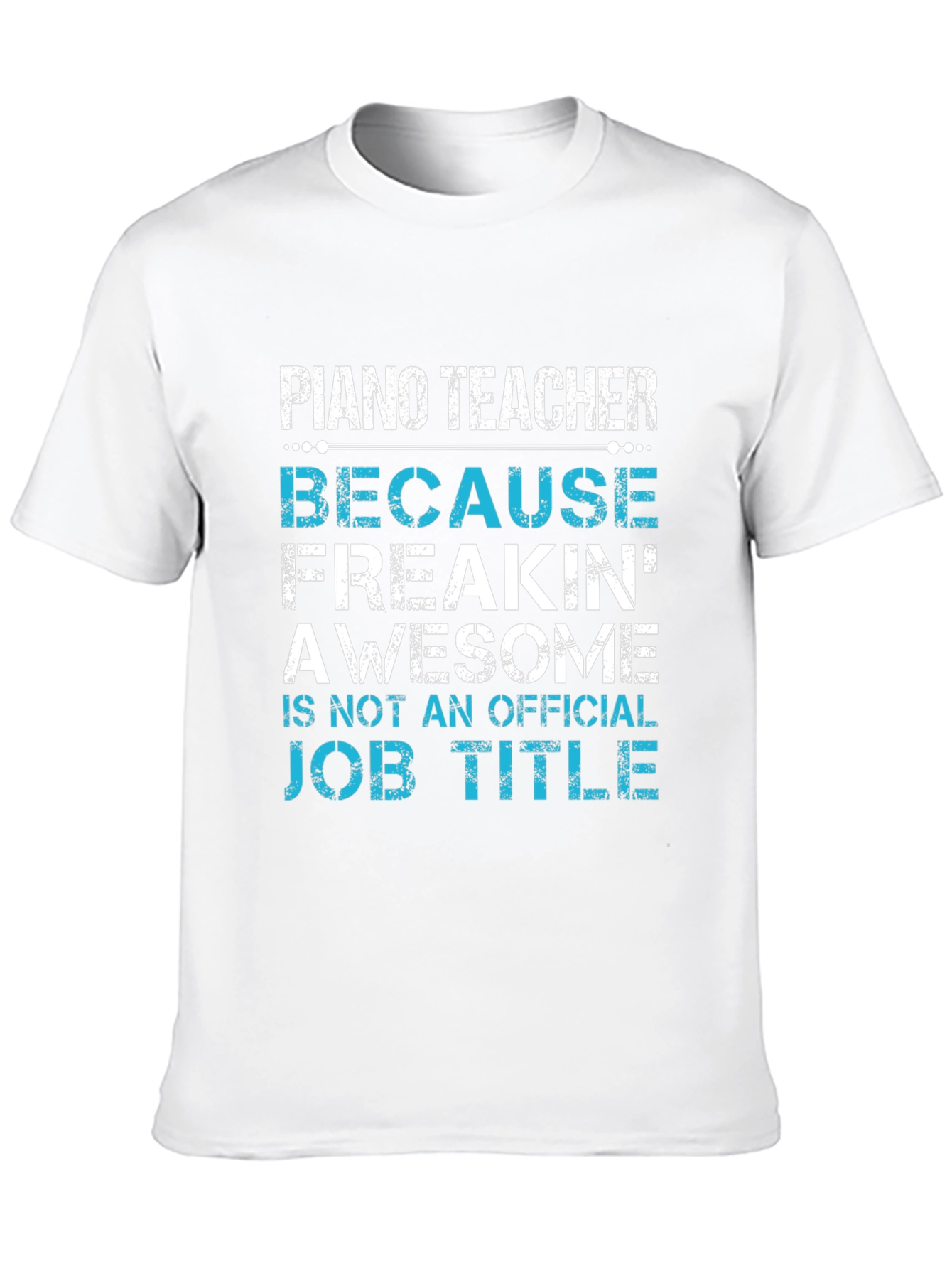 Piano Teacher Freakin Awesome Job Title T-Shirt