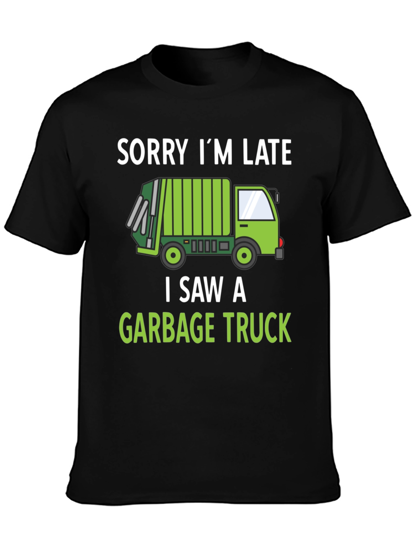 Funny Garbage Truck T-Shirt - Sorry Im Late