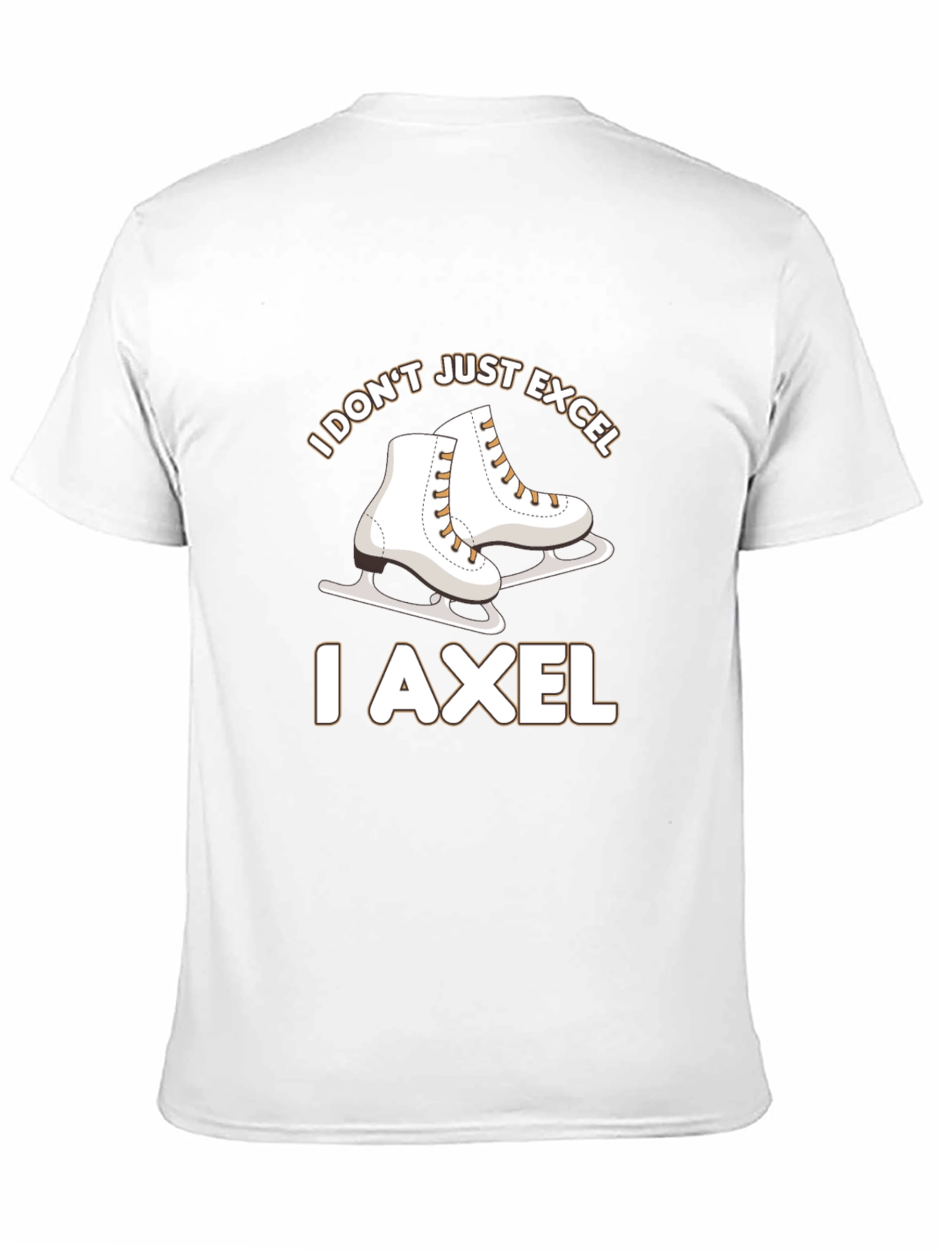 I Dont Just Excel I Axel Skates T-Shirt