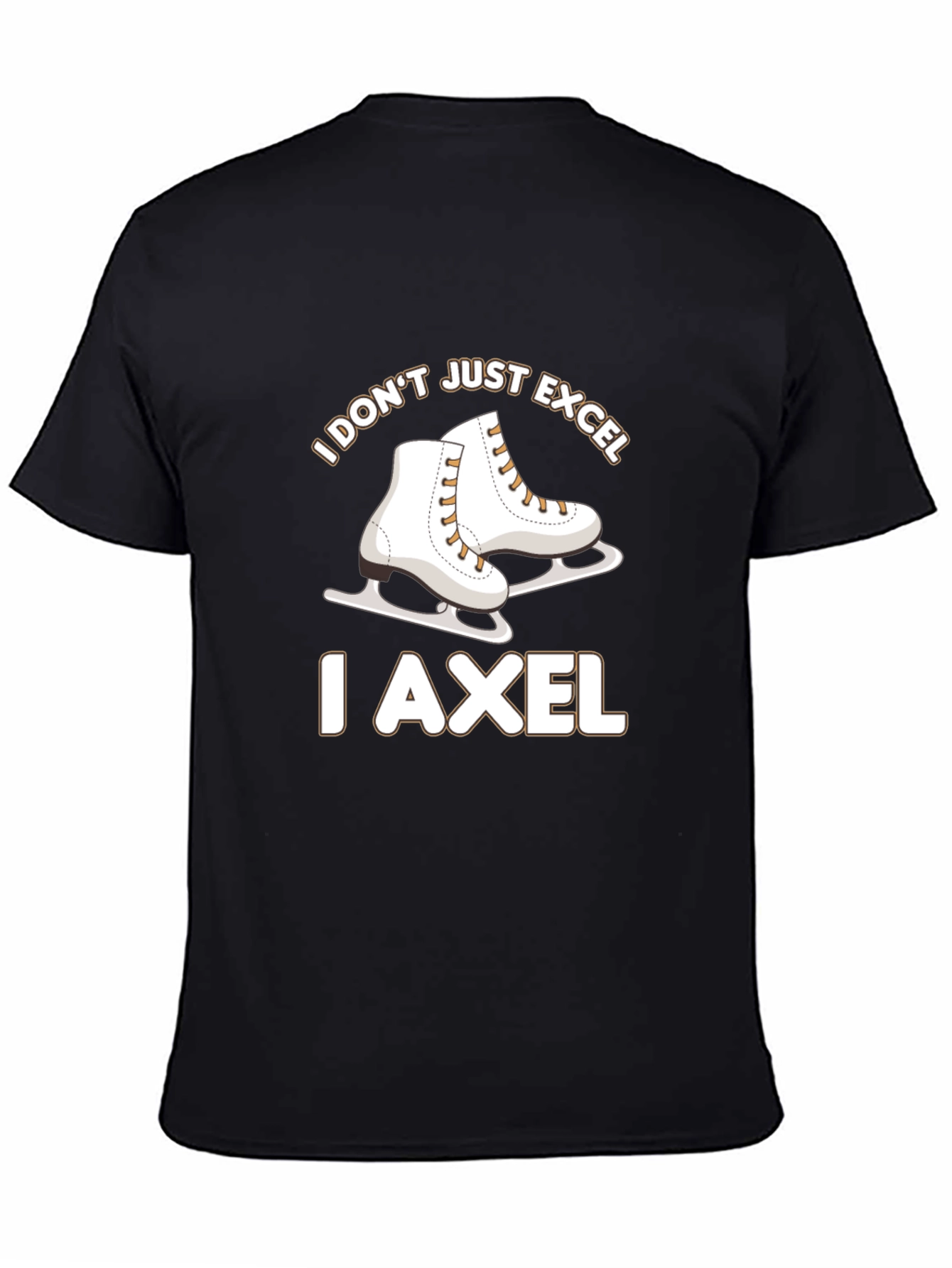 I Dont Just Excel I Axel Skates T-Shirt