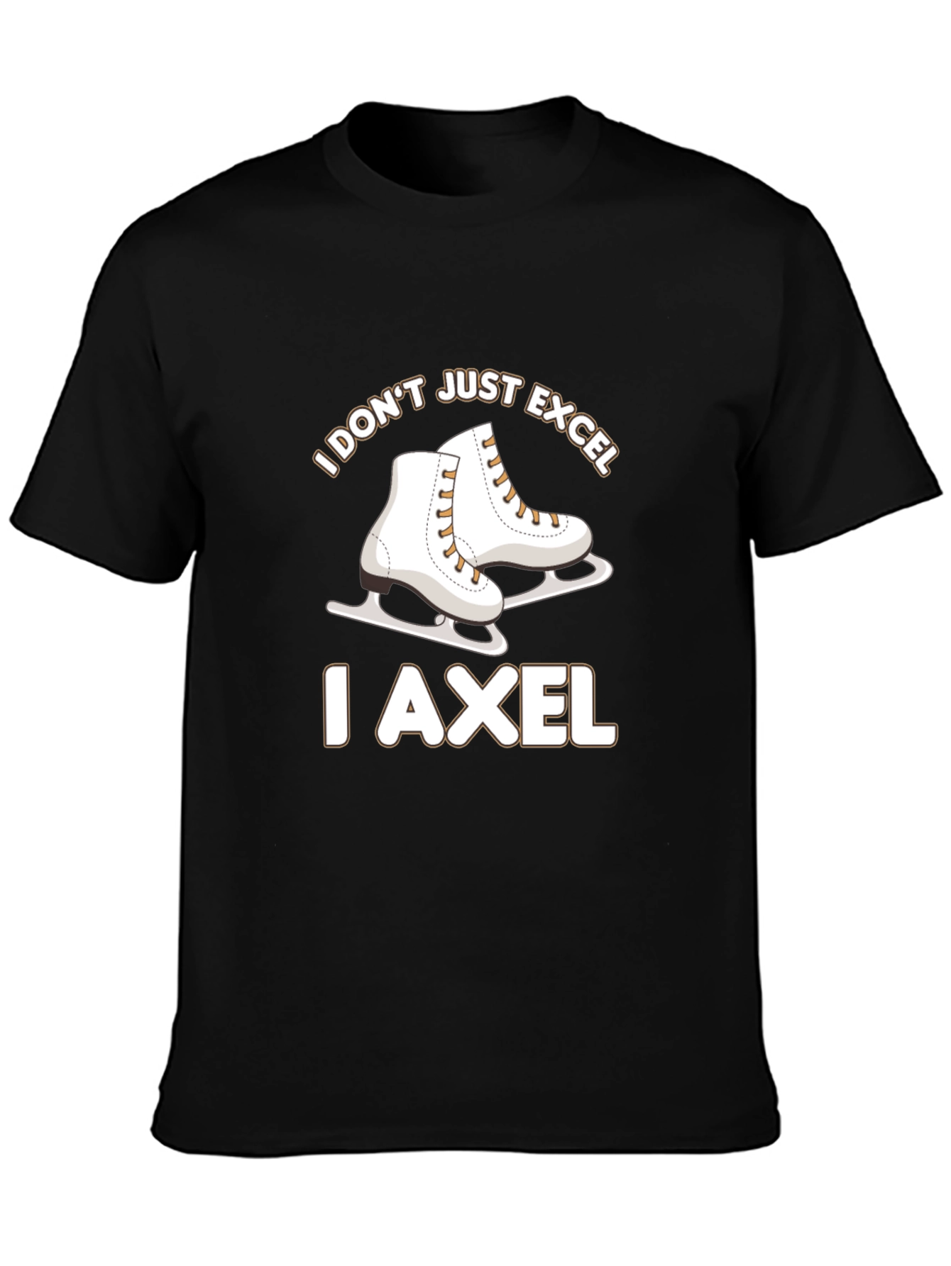 I Dont Just Excel I Axel Skates T-Shirt