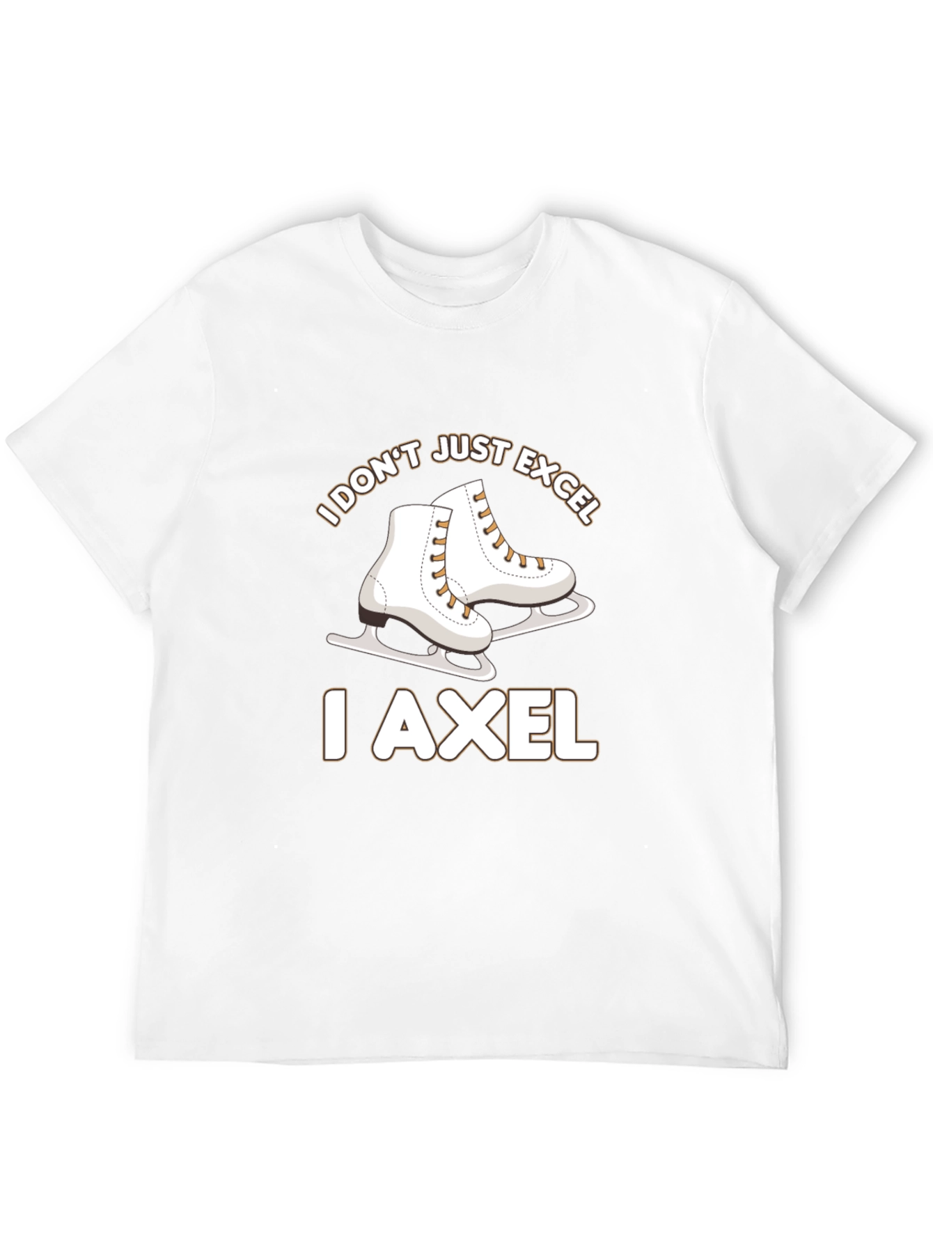 I Dont Just Excel I Axel Skates T-Shirt