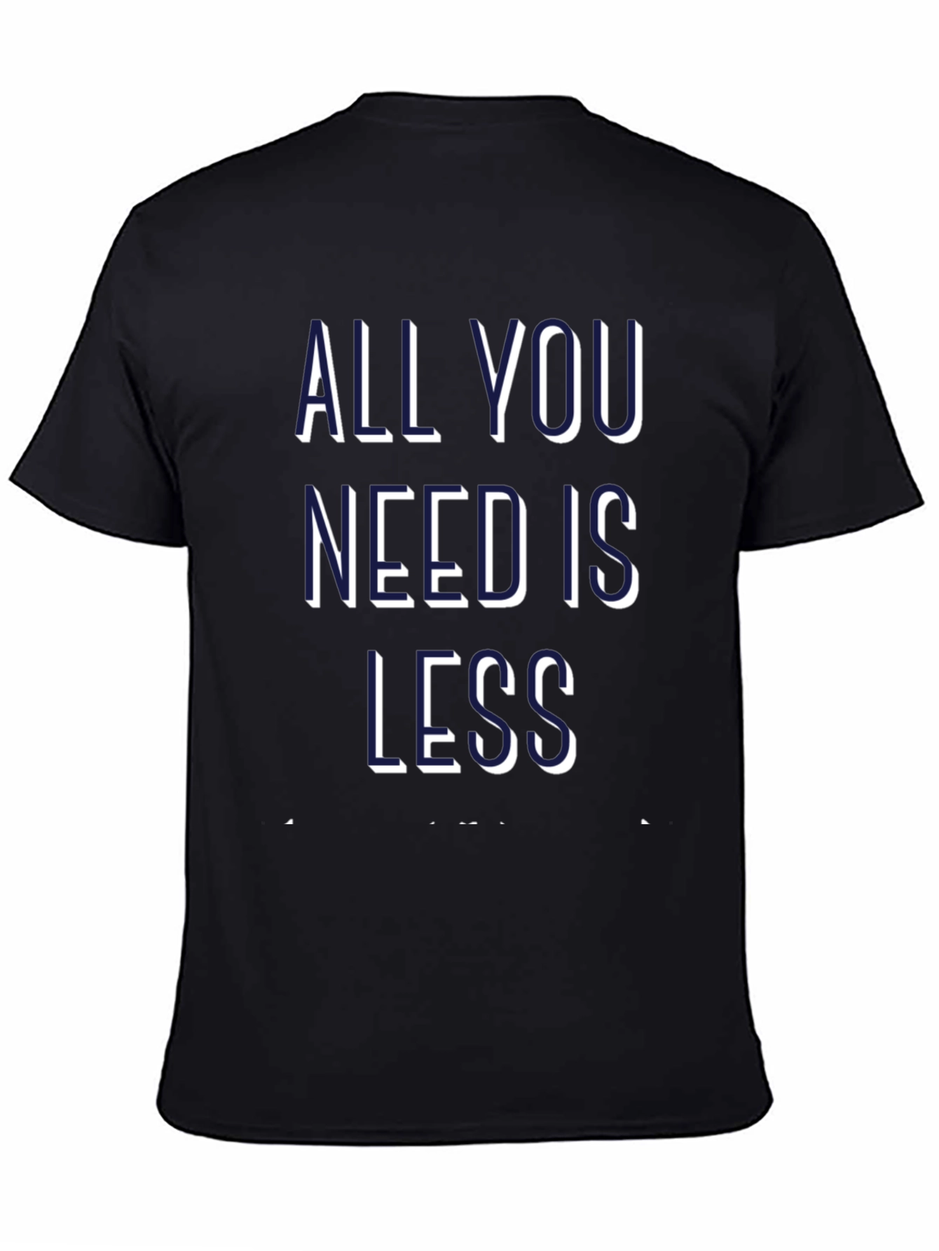 All You Need is Less Graphic Tee