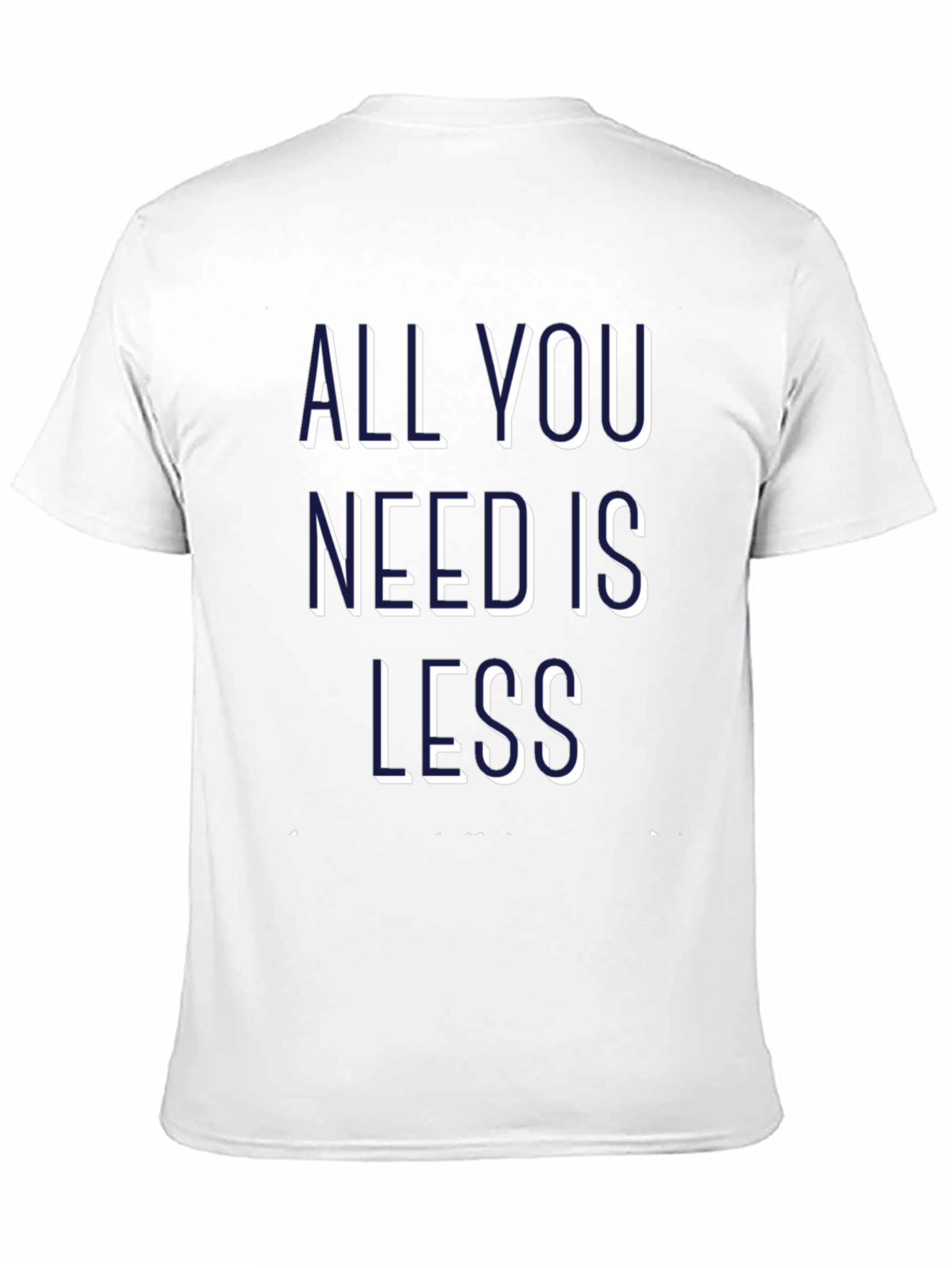 All You Need is Less Graphic Tee