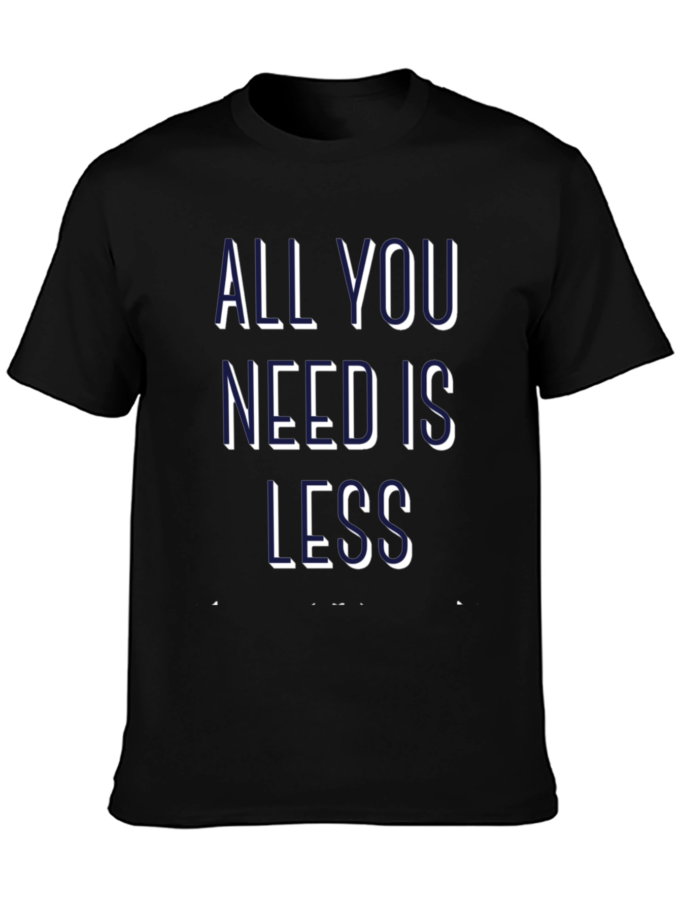 All You Need is Less Graphic Tee