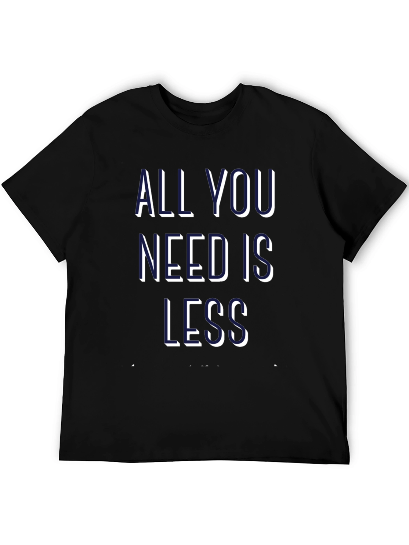 All You Need is Less Graphic Tee