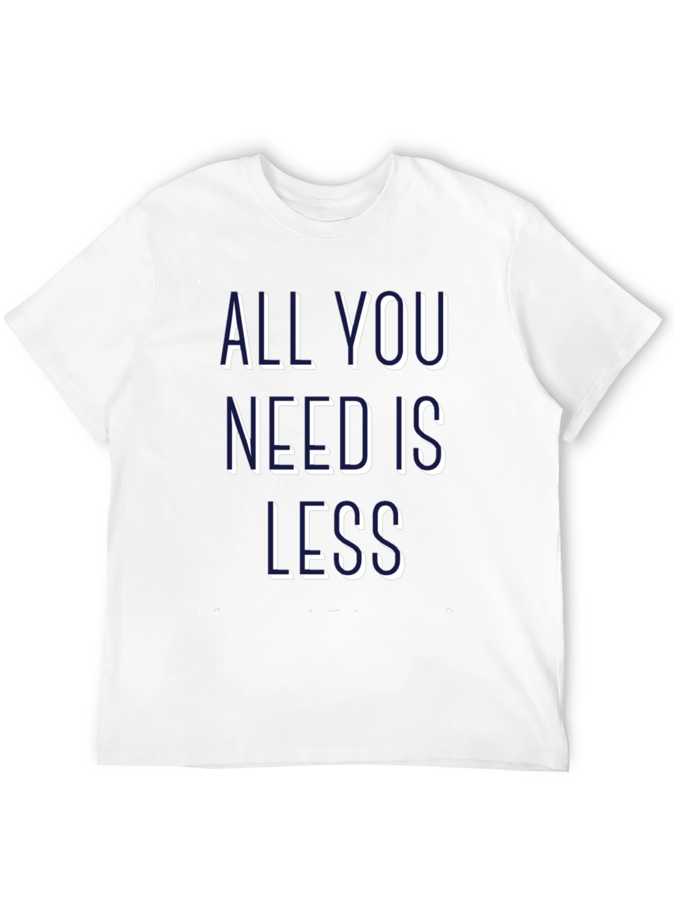All You Need is Less Graphic Tee