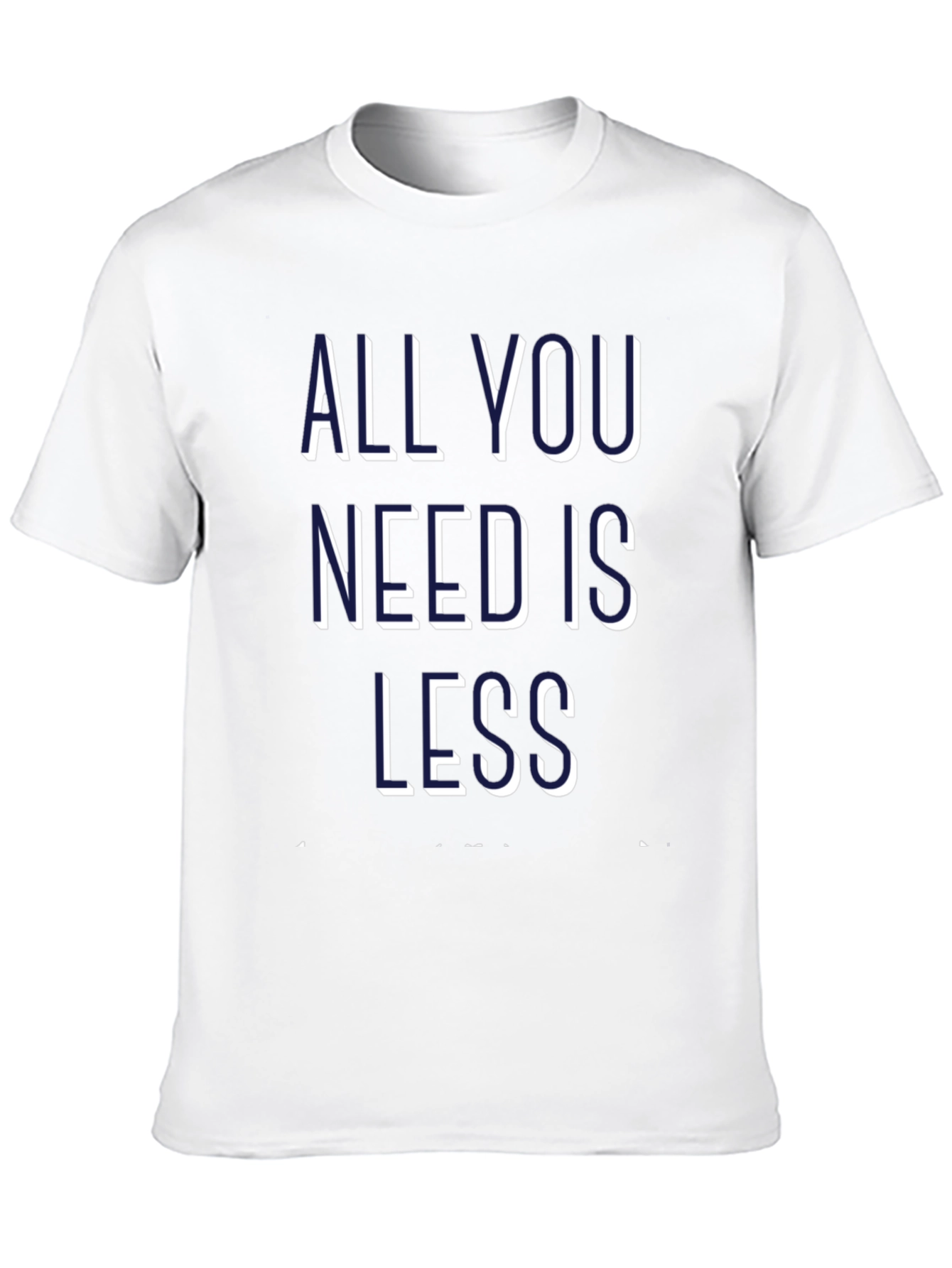 All You Need is Less Graphic Tee