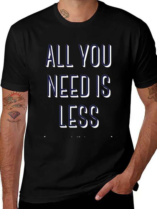 All You Need is Less Graphic Tee