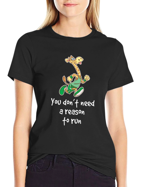 Funny Giraffe Running T-Shirt - You Dont Need a Reason to Run