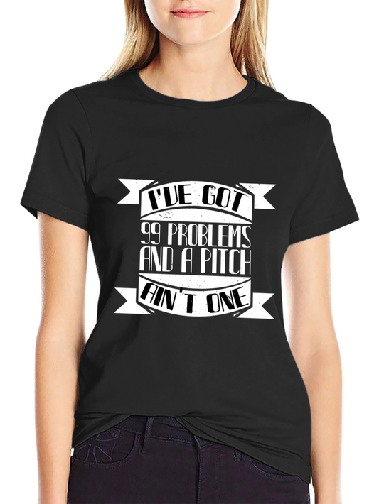 99 Problems and a Pitch Aint One Black T-Shirt