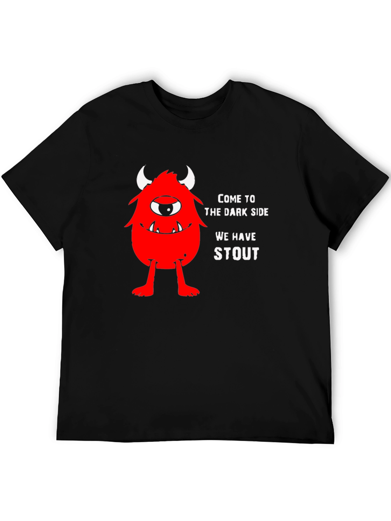Come to the Dark Side We Have Stout T-Shirt