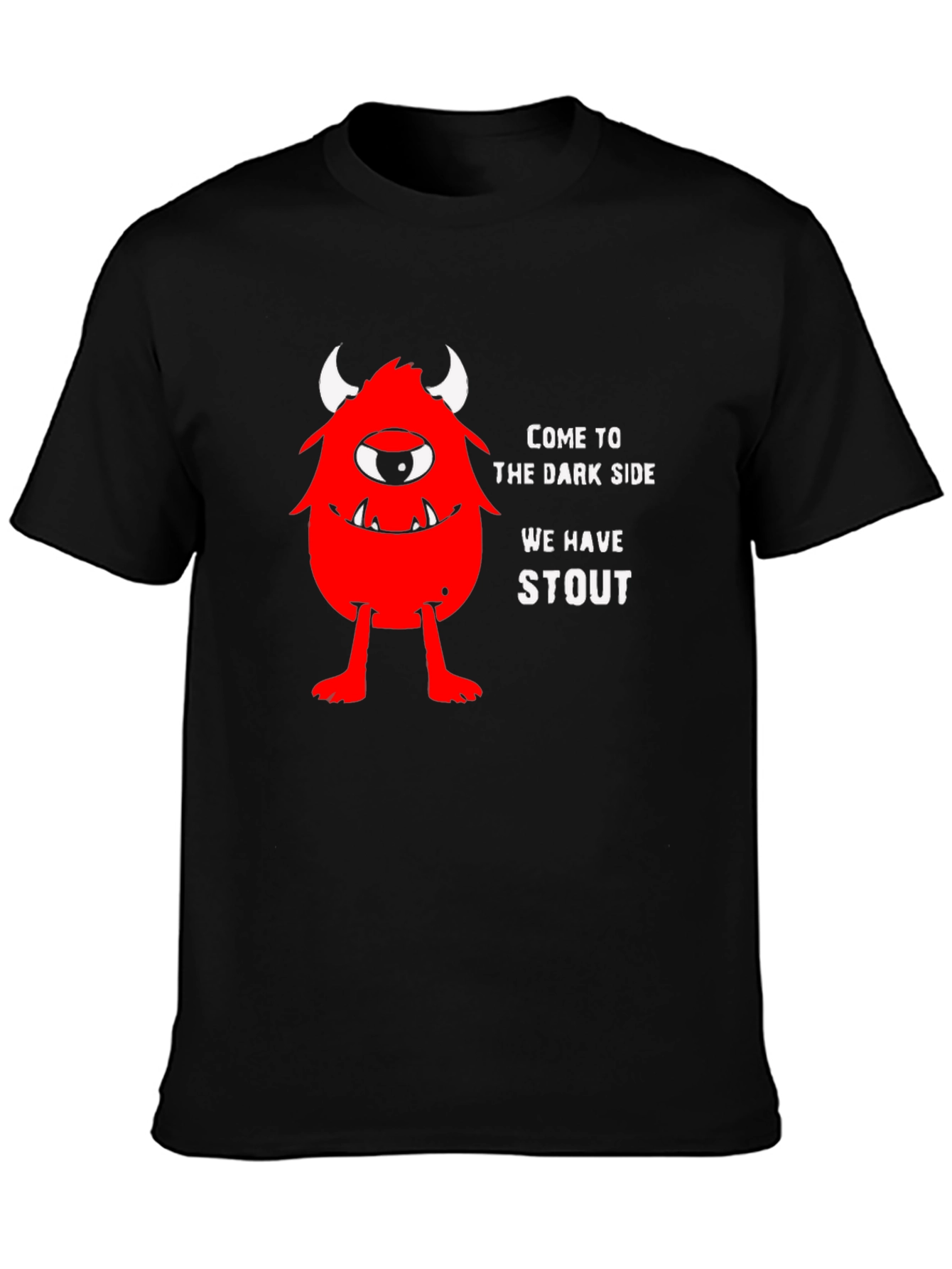 Come to the Dark Side We Have Stout T-Shirt