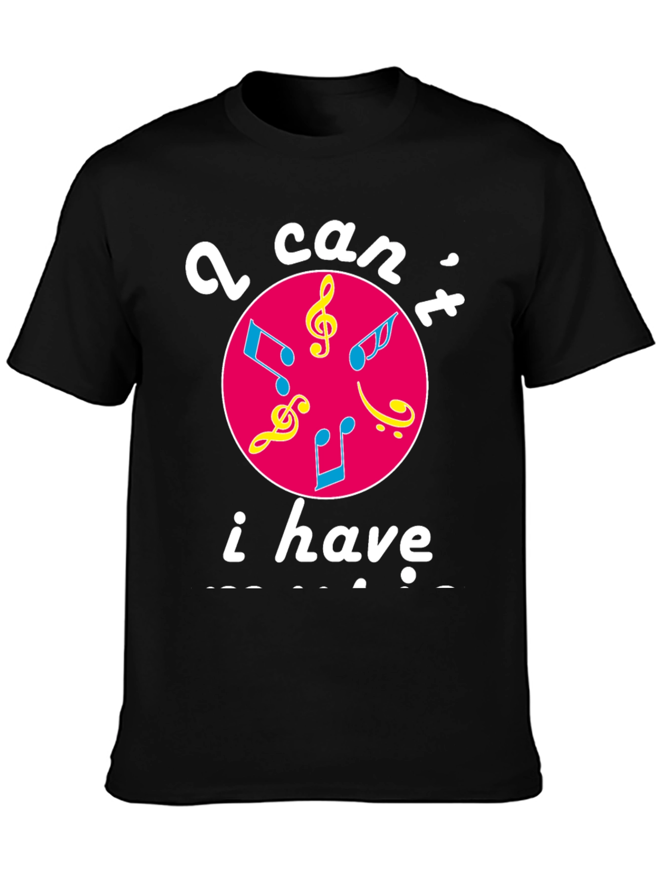 Musical Graphic T-Shirt - I Cant I Have Practice