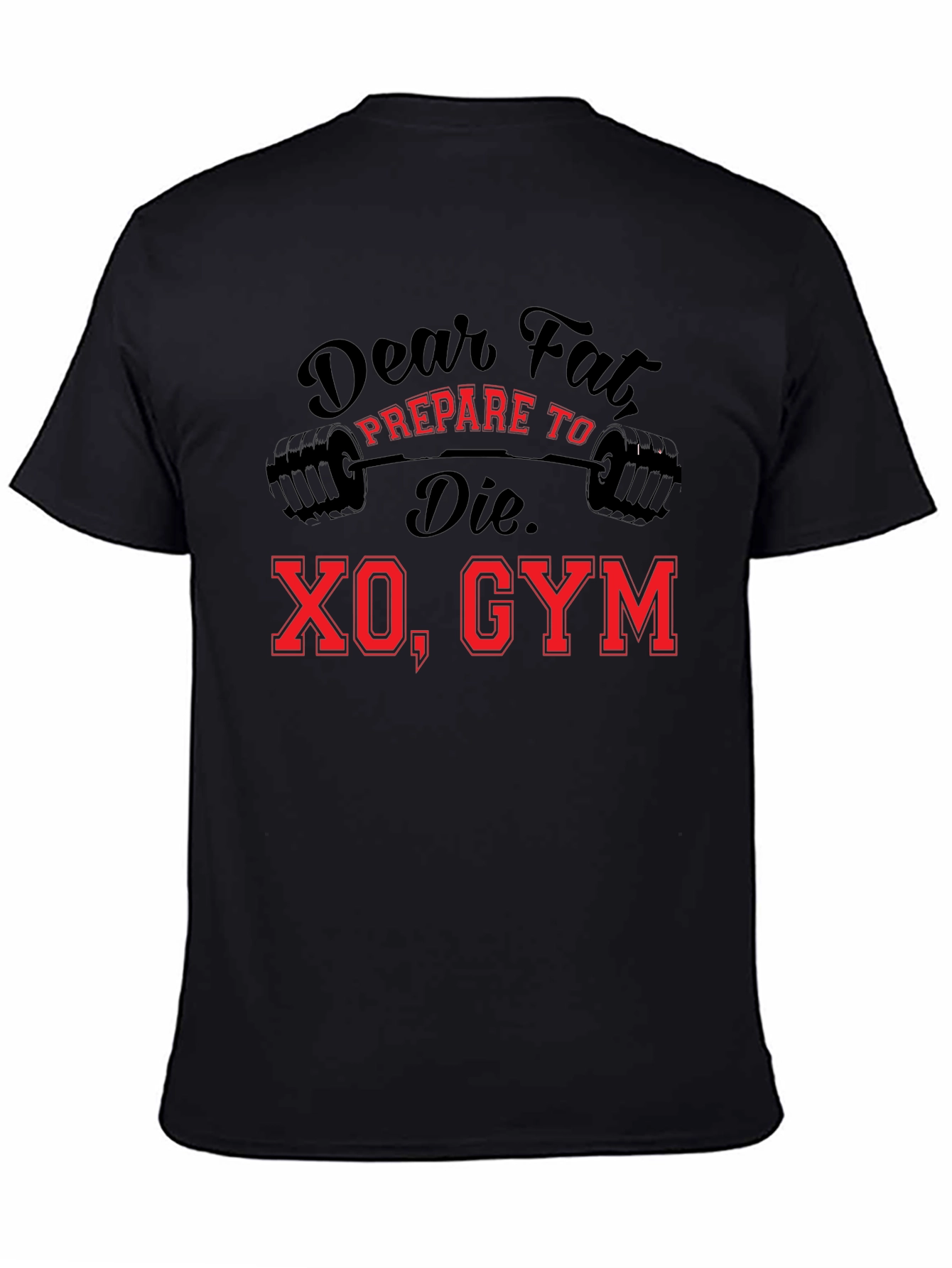 Dear Fat Prepare To Die XO Gym Black T-Shirt