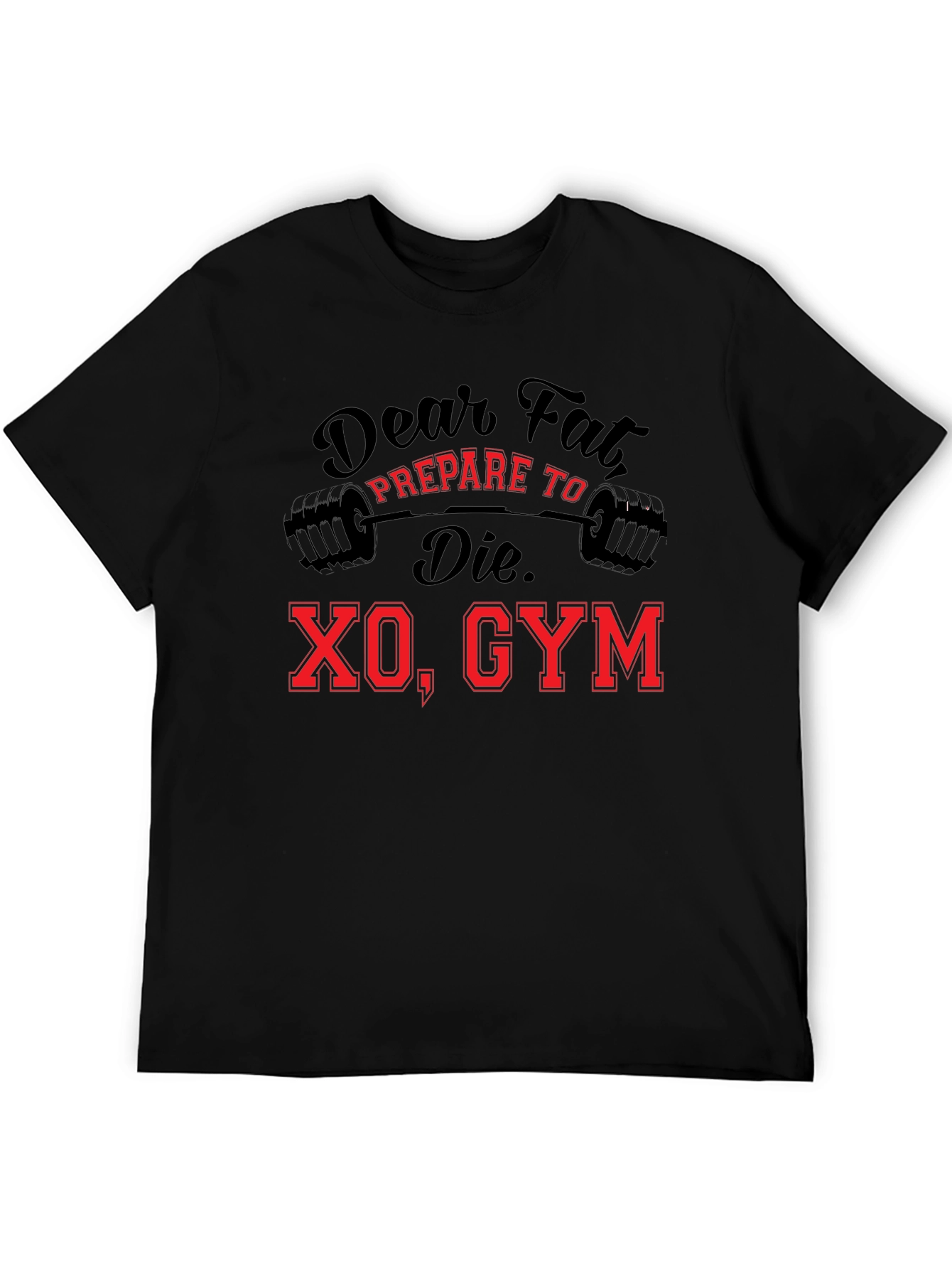 Dear Fat Prepare To Die XO Gym Black T-Shirt