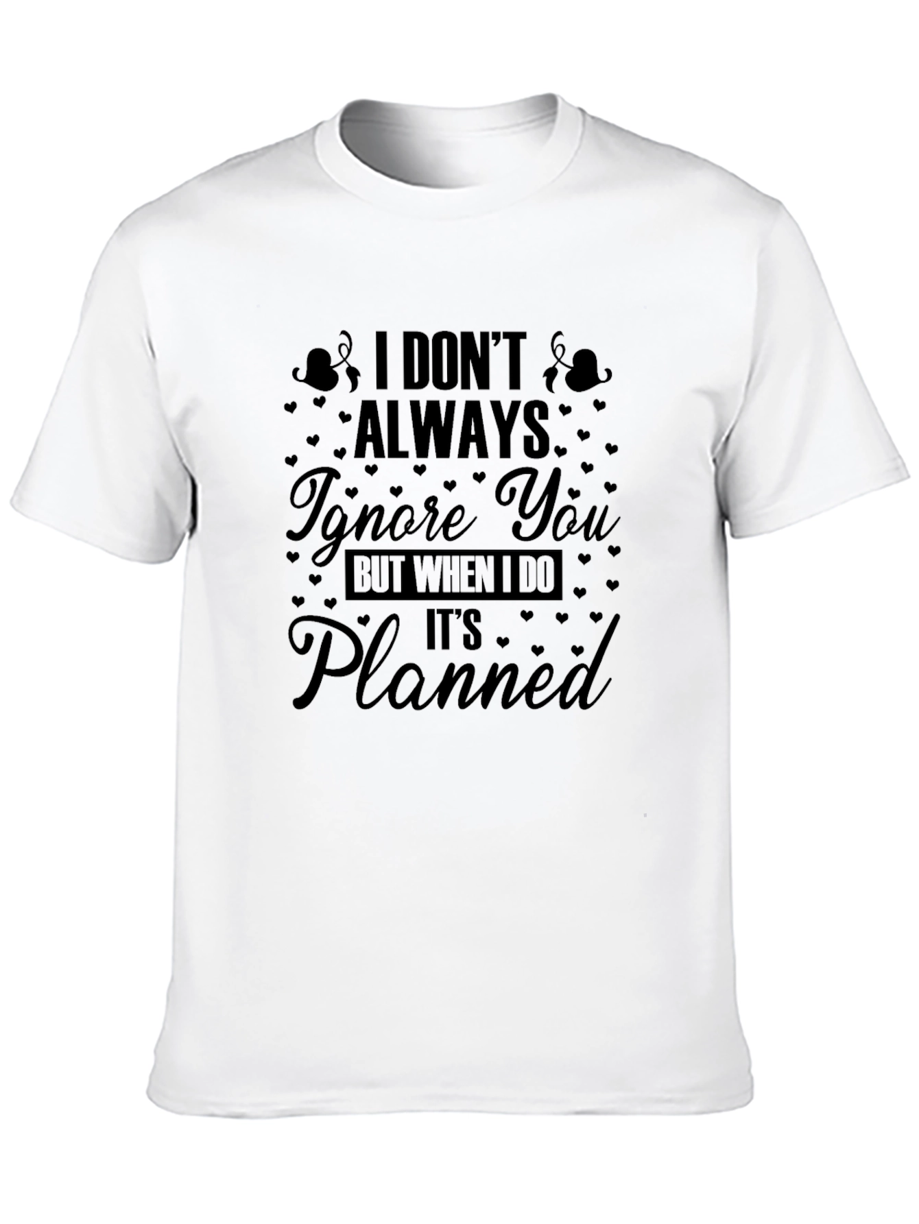 Funny Graphic Tee: I Dont Always Ignore You
