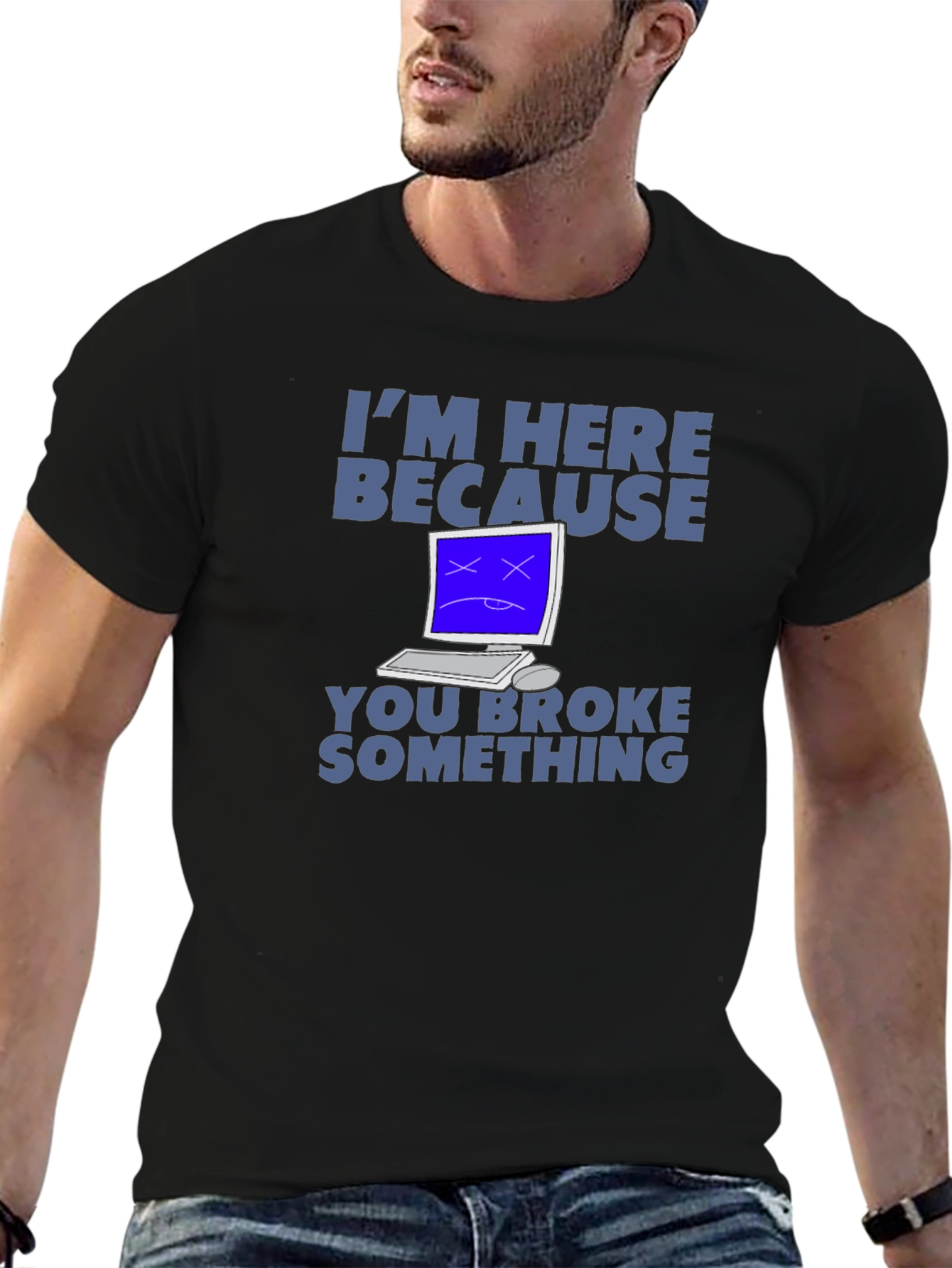 Im Here Because You Broke Something T-Shirt