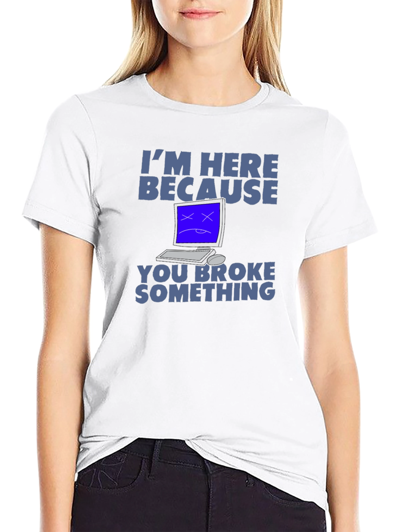 Im Here Because You Broke Something T-Shirt