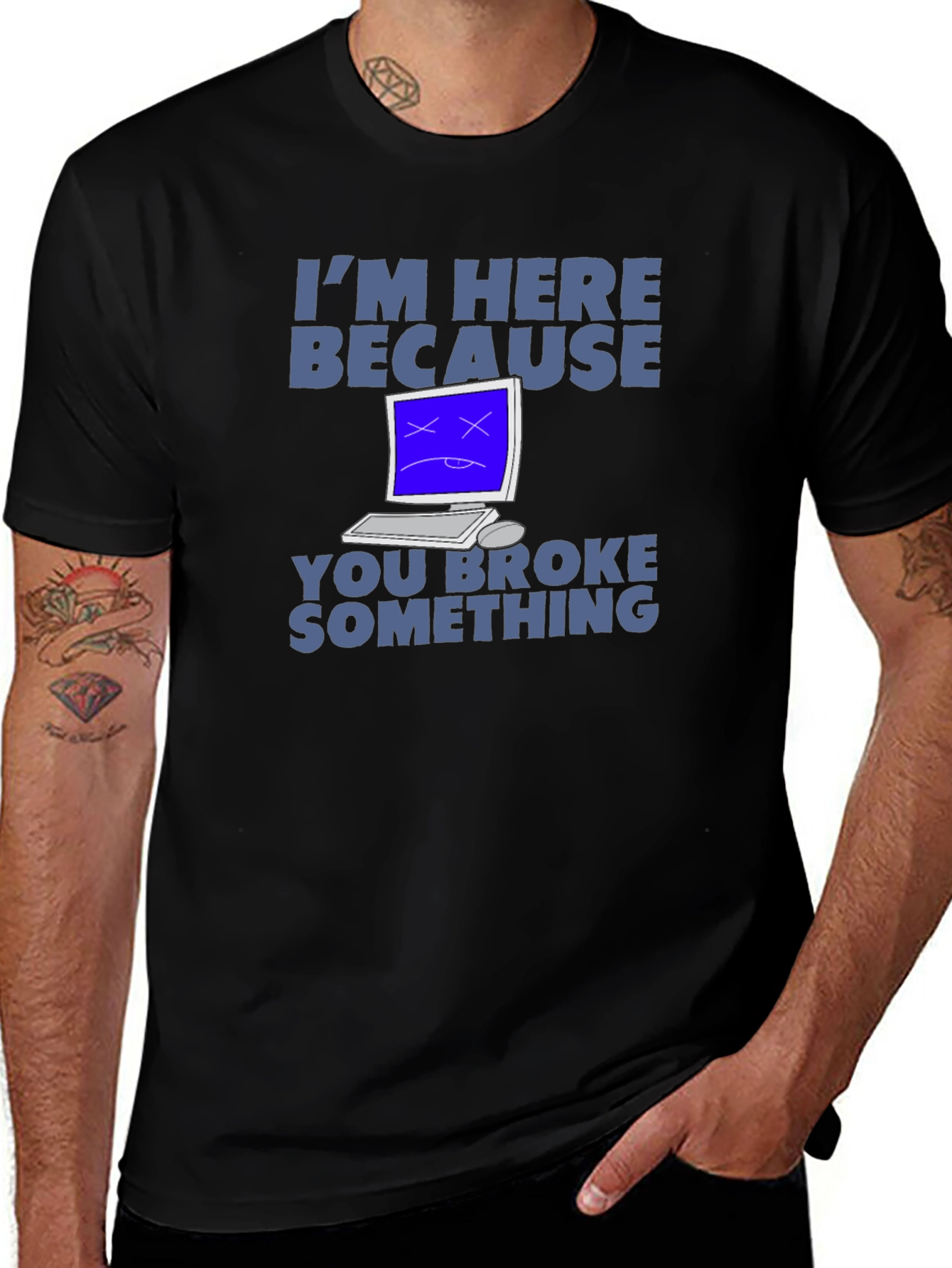 Im Here Because You Broke Something T-Shirt