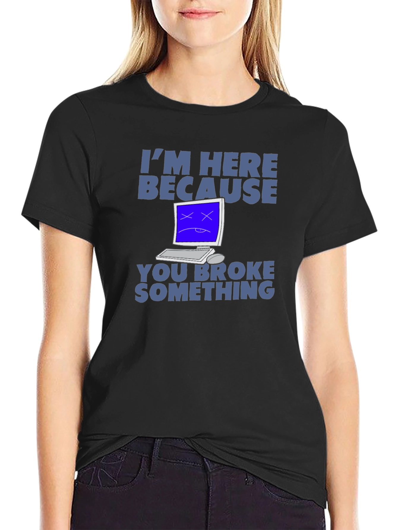 Im Here Because You Broke Something T-Shirt