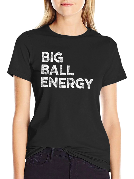 Big Ball Energy T-Shirt - Bold Statement Tee