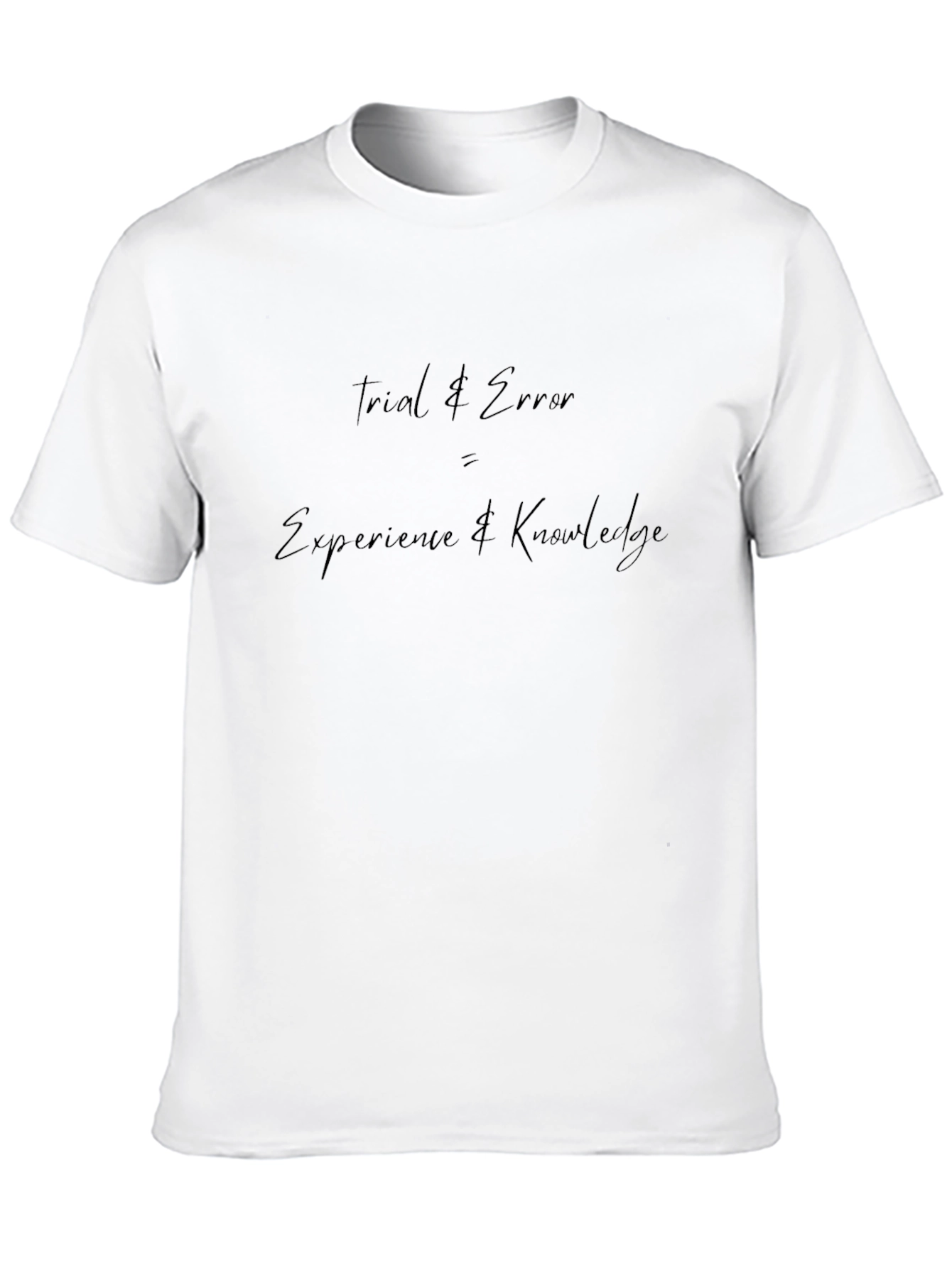 Trial & Error T-Shirt - Knowledge and Experience
