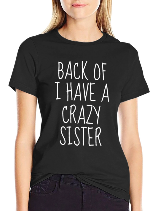 Back Off I Have a Crazy Sister T-Shirt