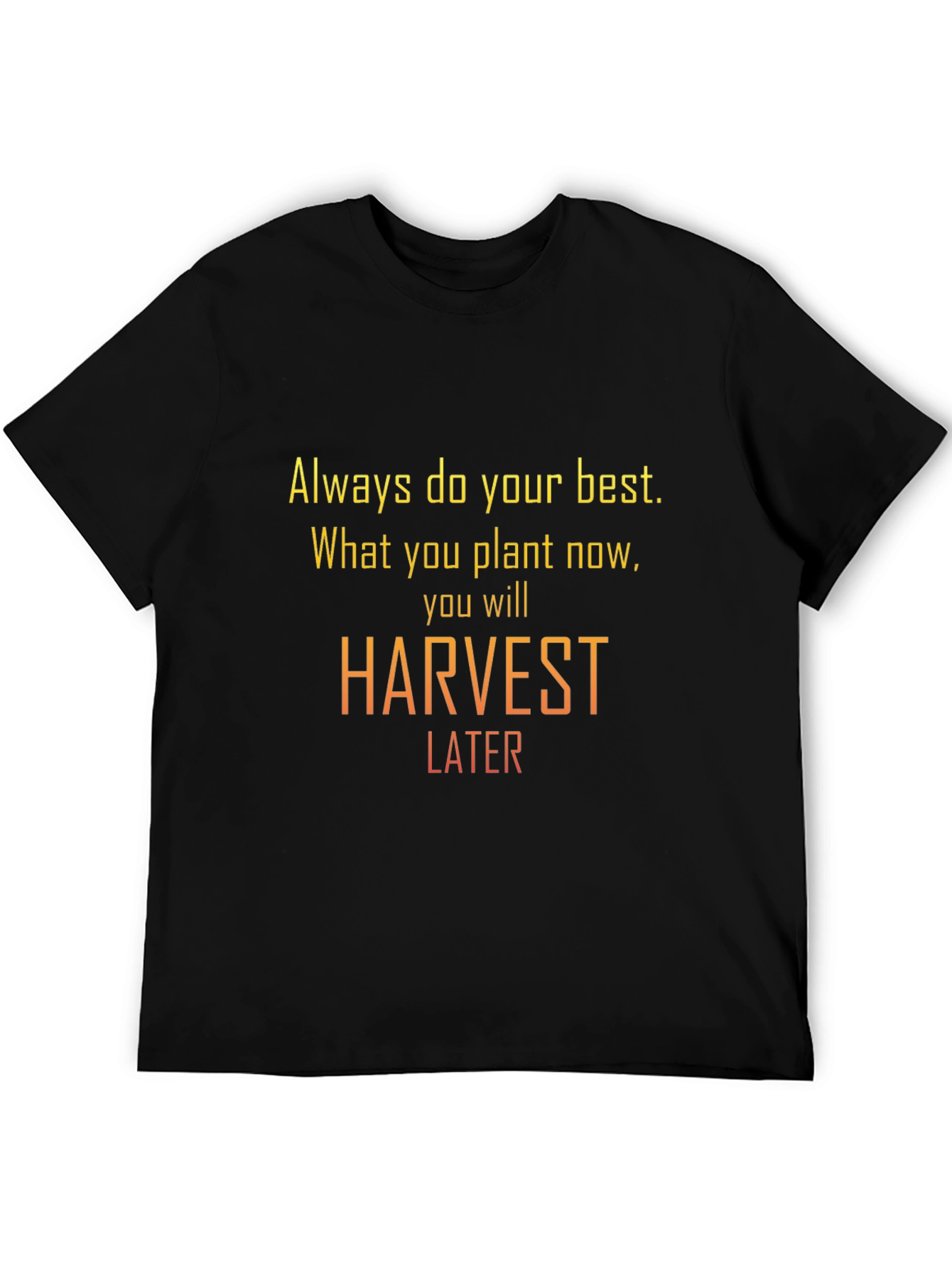 Motivational Harvest Later Graphic T-Shirt